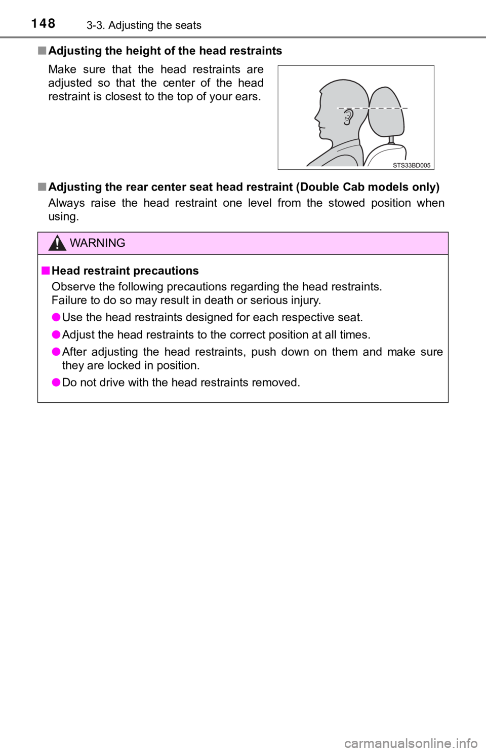 TOYOTA TACOMA 2021 Owners Manual (in English) 1483-3. Adjusting the seats
■Adjusting the height o f the head restraints
■ Adjusting the rear center seat h ead restraint (Double Cab models only)
Always raise the head restraint one level TOYOTA TACOMA 2021 Owners Manual (in English) 1483-3. Adjusting the seats
■Adjusting the height o f the head restraints
■ Adjusting the rear center seat h ead restraint (Double Cab models only)
Always raise the head restraint one level