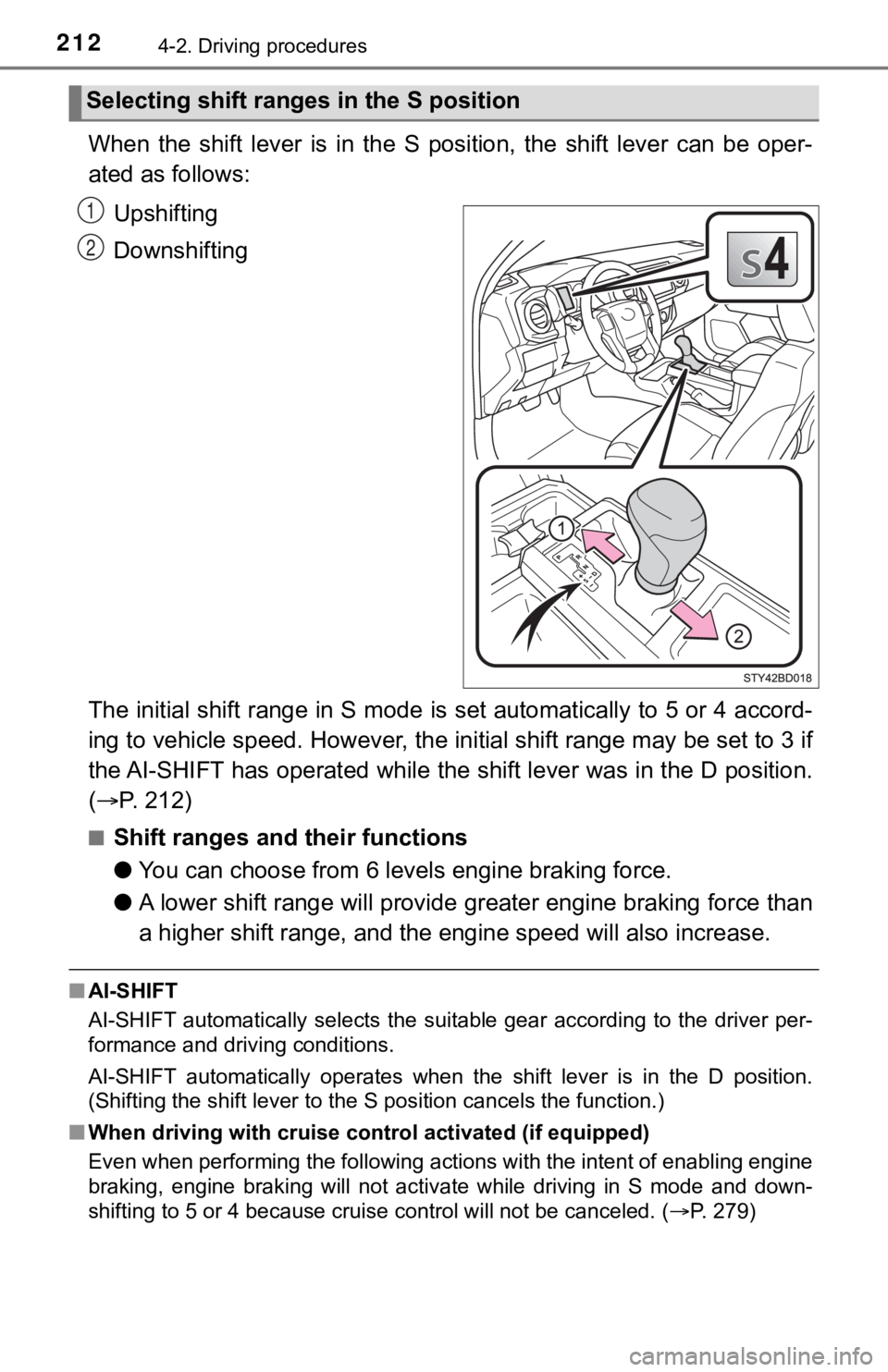 TOYOTA TACOMA 2021  Owners Manual (in English) 2124-2. Driving procedures
When  the  shift  lever  is  in  the  S  position,  the  shift  lever  can be  oper-
ated as follows:
Upshifting
Downshifting
The initial shift range in S mode is set automa