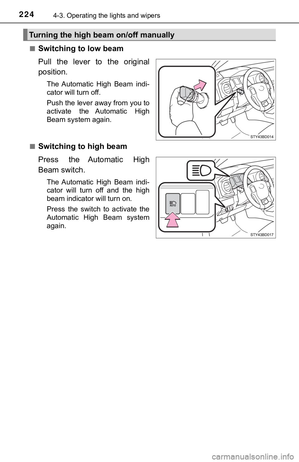 TOYOTA TACOMA 2021  Owners Manual (in English) 2244-3. Operating the lights and wipers
■Switching to low beam
Pull  the  lever  to  the  original
position.
The  Automatic  High  Beam  indi-
cator will turn off.
Push the lever away from you to
ac