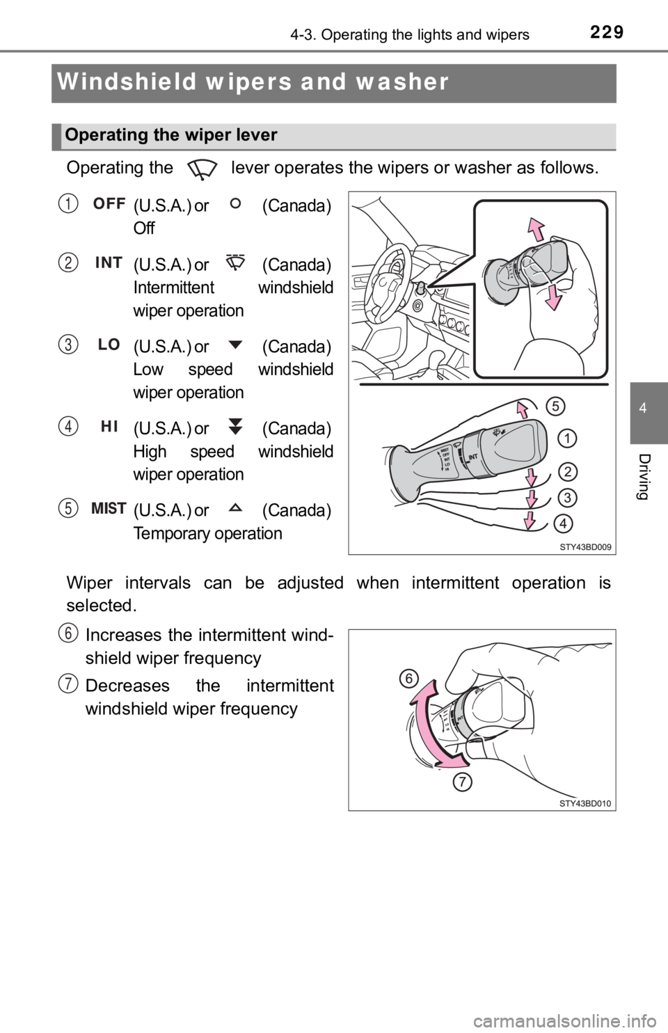 TOYOTA TACOMA 2021  Owners Manual (in English) 2294-3. Operating the lights and wipers
4
Driving
Windshield wipers and washer 
Operating the   lever operates the wipers or washer as follows.
(U.S.A.) or   (Canada) 
Off
(U.S.A.) or   (Canada) 
Inte