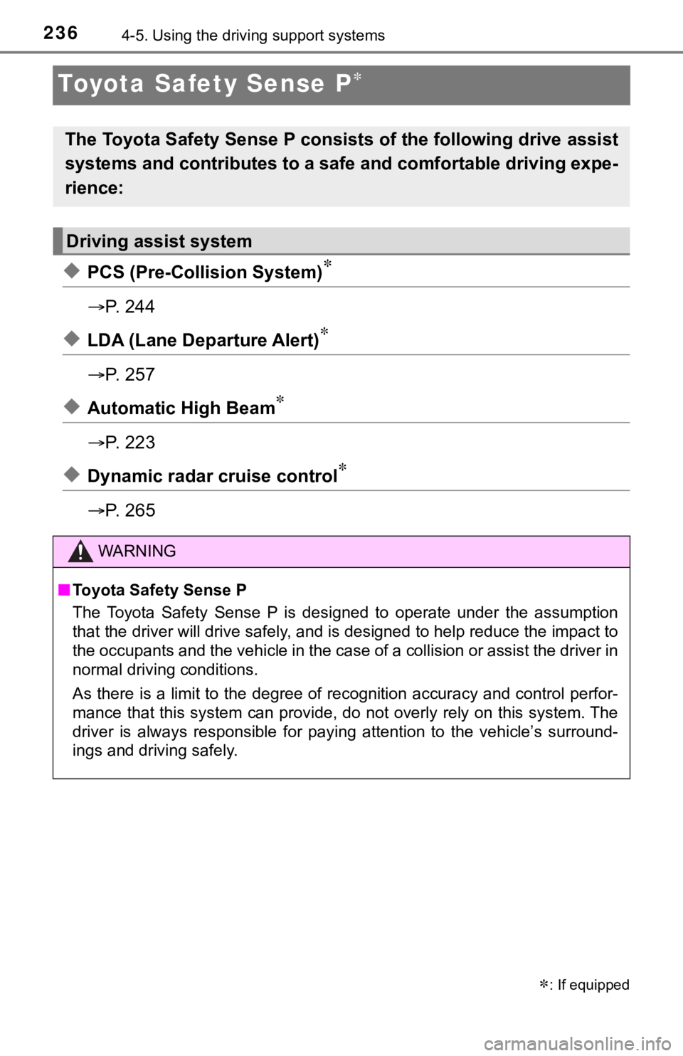 TOYOTA TACOMA 2021 Owners Manual (in English) 2364-5. Using the driving support systems
Toyota Safety Sense P
◆PCS (Pre-Collision System)
P. 2 4 4
◆LDA (Lane Departure Alert)
P. 2 5 7
◆Automatic High Beam
P. 2 2 3 TOYOTA TACOMA 2021 Owners Manual (in English) 2364-5. Using the driving support systems
Toyota Safety Sense P
◆PCS (Pre-Collision System)
P. 2 4 4
◆LDA (Lane Departure Alert)
P. 2 5 7
◆Automatic High Beam
P. 2 2 3