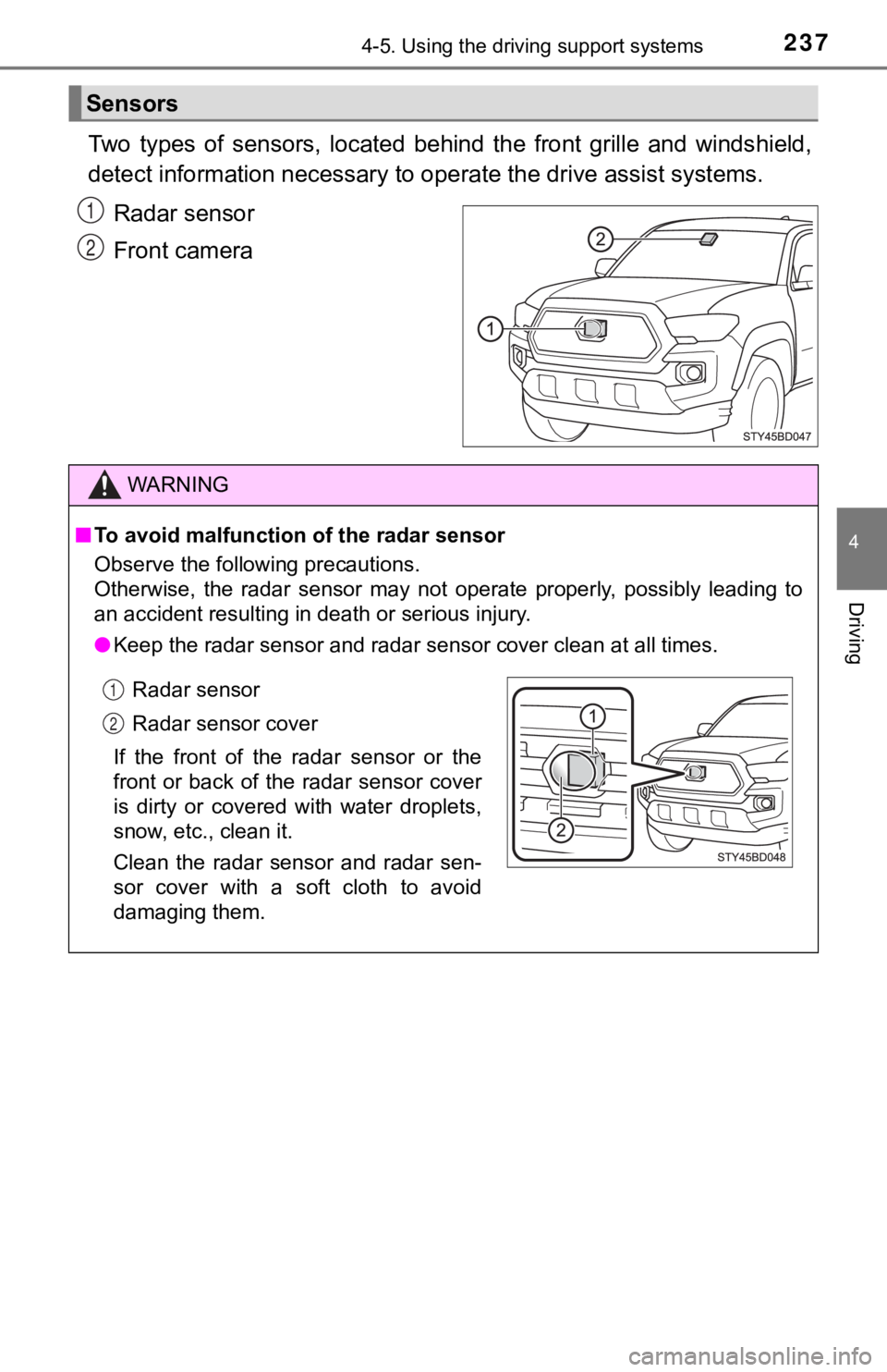 TOYOTA TACOMA 2021 (in English) User Guide 2374-5. Using the driving support systems
4
Driving
Two types of sensors, located behind the front grille and winds hield,
detect information necessary to operate the drive assist systems.
R TOYOTA TACOMA 2021 (in English) User Guide 2374-5. Using the driving support systems
4
Driving
Two types of sensors, located behind the front grille and winds hield,
detect information necessary to operate the drive assist systems.
R