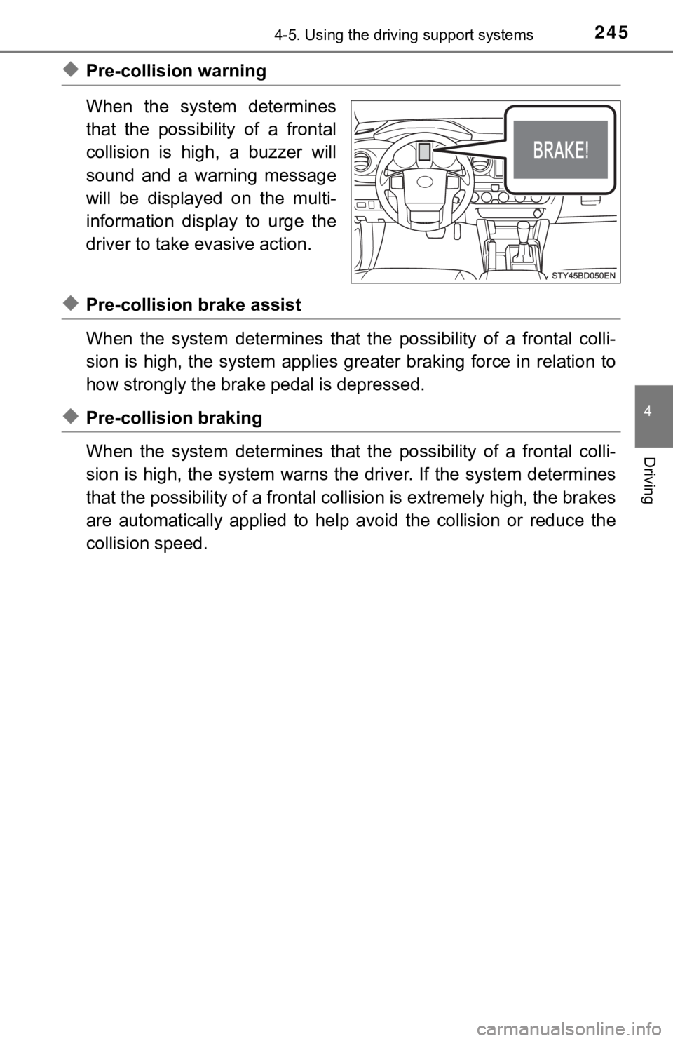 TOYOTA TACOMA 2021  Owners Manual (in English) 2454-5. Using the driving support systems
4
Driving
◆Pre-collision warning
When  the  system  determines
that  the  possibility  of  a  frontal
collision  is  high,  a  buzzer  will
sound  and  a  w