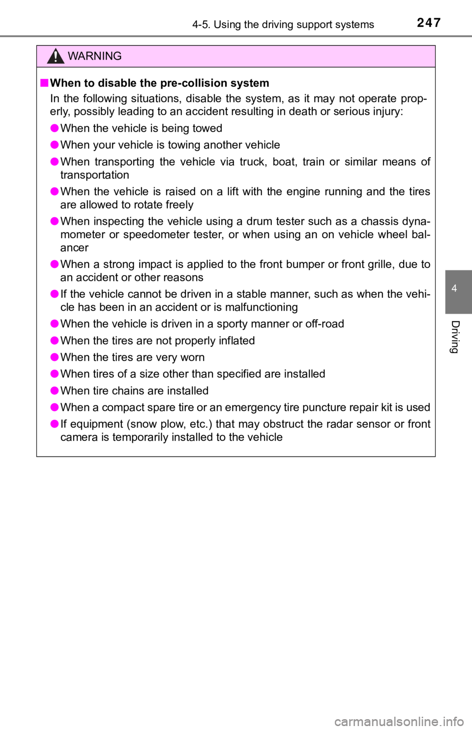 TOYOTA TACOMA 2021  Owners Manual (in English) 2474-5. Using the driving support systems
4
Driving
WARNING
■When to disable the pre-collision system
In  the  following  situations,  disable  the  system,  as  it  may  not  operate  prop-
erly, p