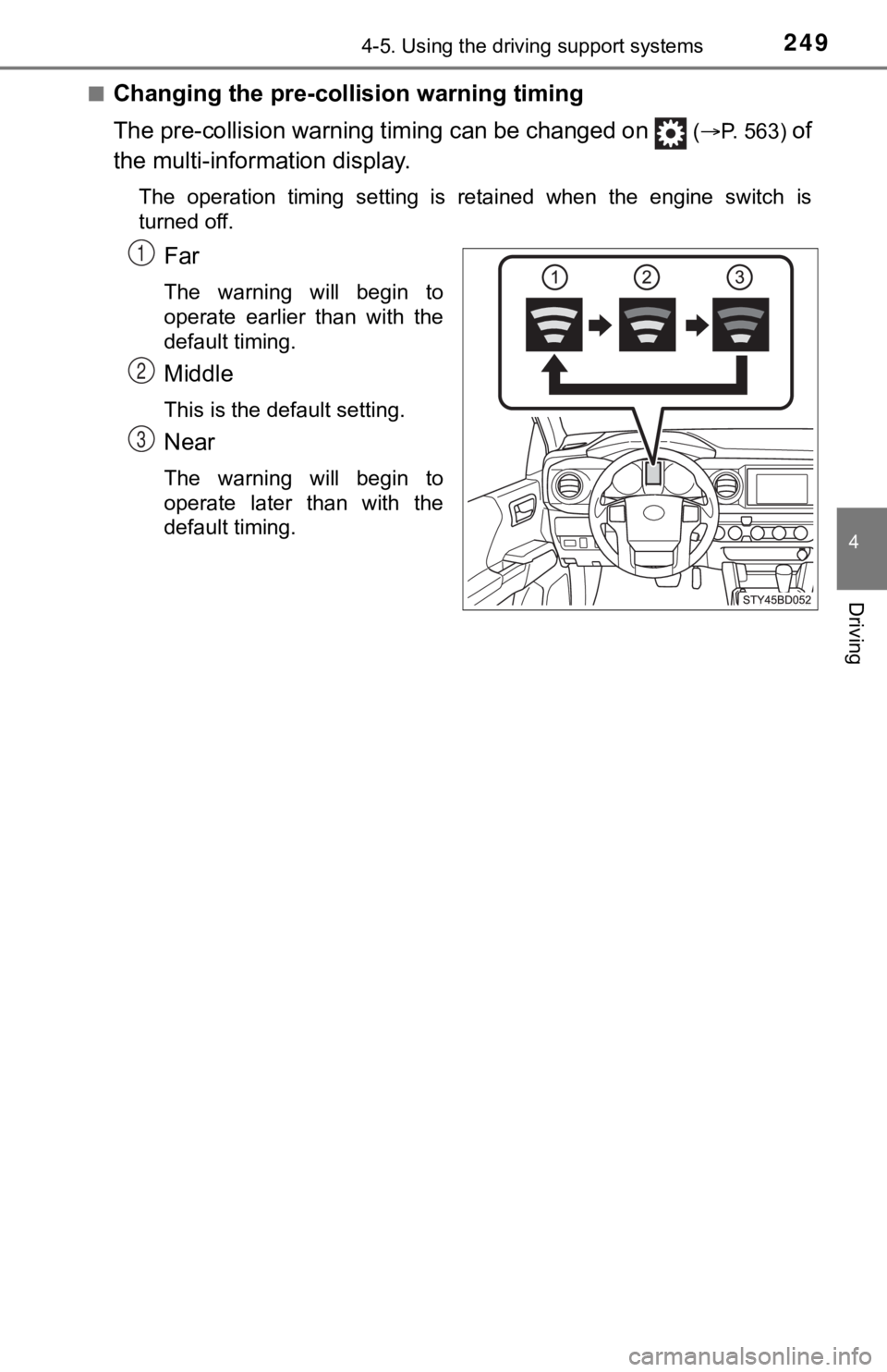 TOYOTA TACOMA 2021  Owners Manual (in English) 2494-5. Using the driving support systems
4
Driving
■Changing the pre-collision warning timing
The pre-collision warning  timing can be changed on   
(P. 563) of
the multi-inform ation display.
T