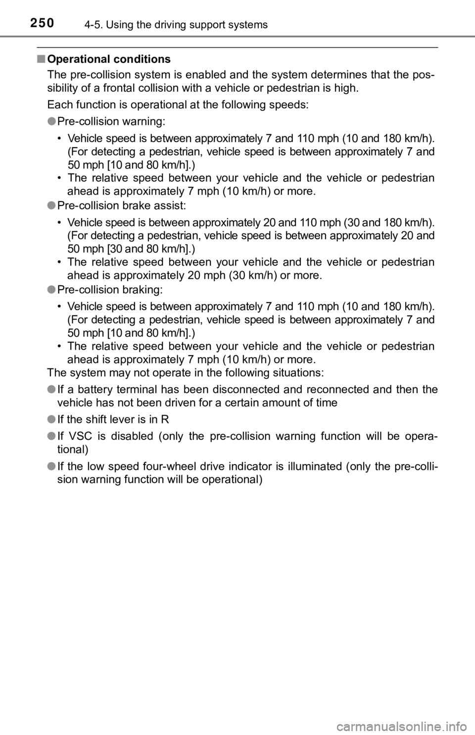TOYOTA TACOMA 2021  Owners Manual (in English) 2504-5. Using the driving support systems
■Operational conditions
The pre-collision system is enabled and the system determines that the pos-
sibility of a frontal collision with a vehicle or pedest