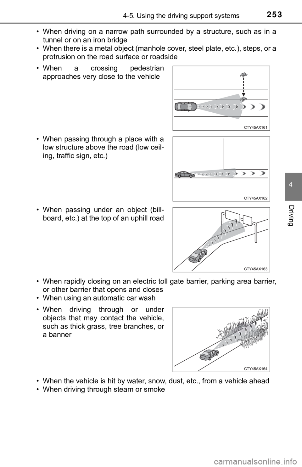 TOYOTA TACOMA 2021  Owners Manual (in English) 2534-5. Using the driving support systems
4
Driving
• When  driving  on  a  narrow  path  surrounded  by  a  structure,  such  as  in  atunnel or on an iron bridge
• When there is a metal object (