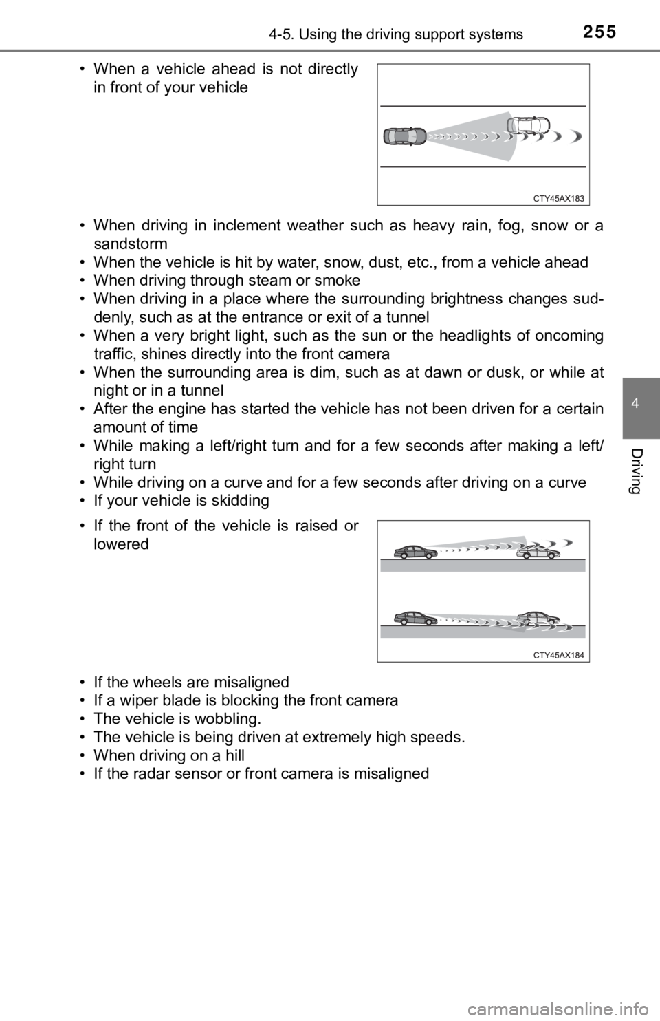 TOYOTA TACOMA 2021 (in English) User Guide 2554-5. Using the driving support systems
4
Driving
• When driving in inclement weather such as heavy rain, fog, snow or asandstorm
• When the vehicle is hit by water, snow, dust, etc. TOYOTA TACOMA 2021 (in English) User Guide 2554-5. Using the driving support systems
4
Driving
• When driving in inclement weather such as heavy rain, fog, snow or asandstorm
• When the vehicle is hit by water, snow, dust, etc.
