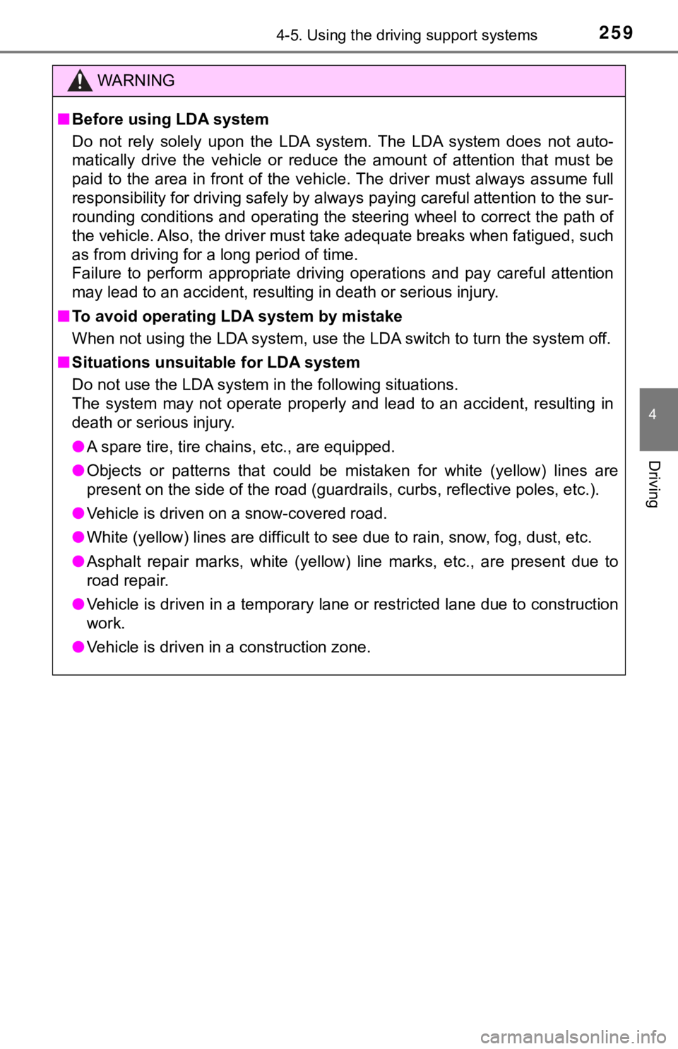 TOYOTA TACOMA 2021  Owners Manual (in English) 2594-5. Using the driving support systems
4
Driving
WARNING
■Before using LDA system
Do  not  rely  solely  upon  the  LDA  system.  The  LDA  system  does  not   auto-
matically  drive  the  vehicl