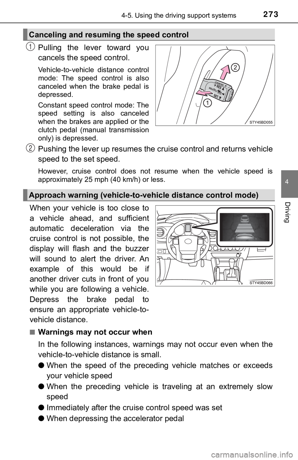 TOYOTA TACOMA 2021  Owners Manual (in English) 2734-5. Using the driving support systems
4
Driving
Pulling  the  lever  toward  you
cancels the speed control.
Vehicle-to-vehicle  distance  control
mode:  The  speed  control  is  also
canceled  whe