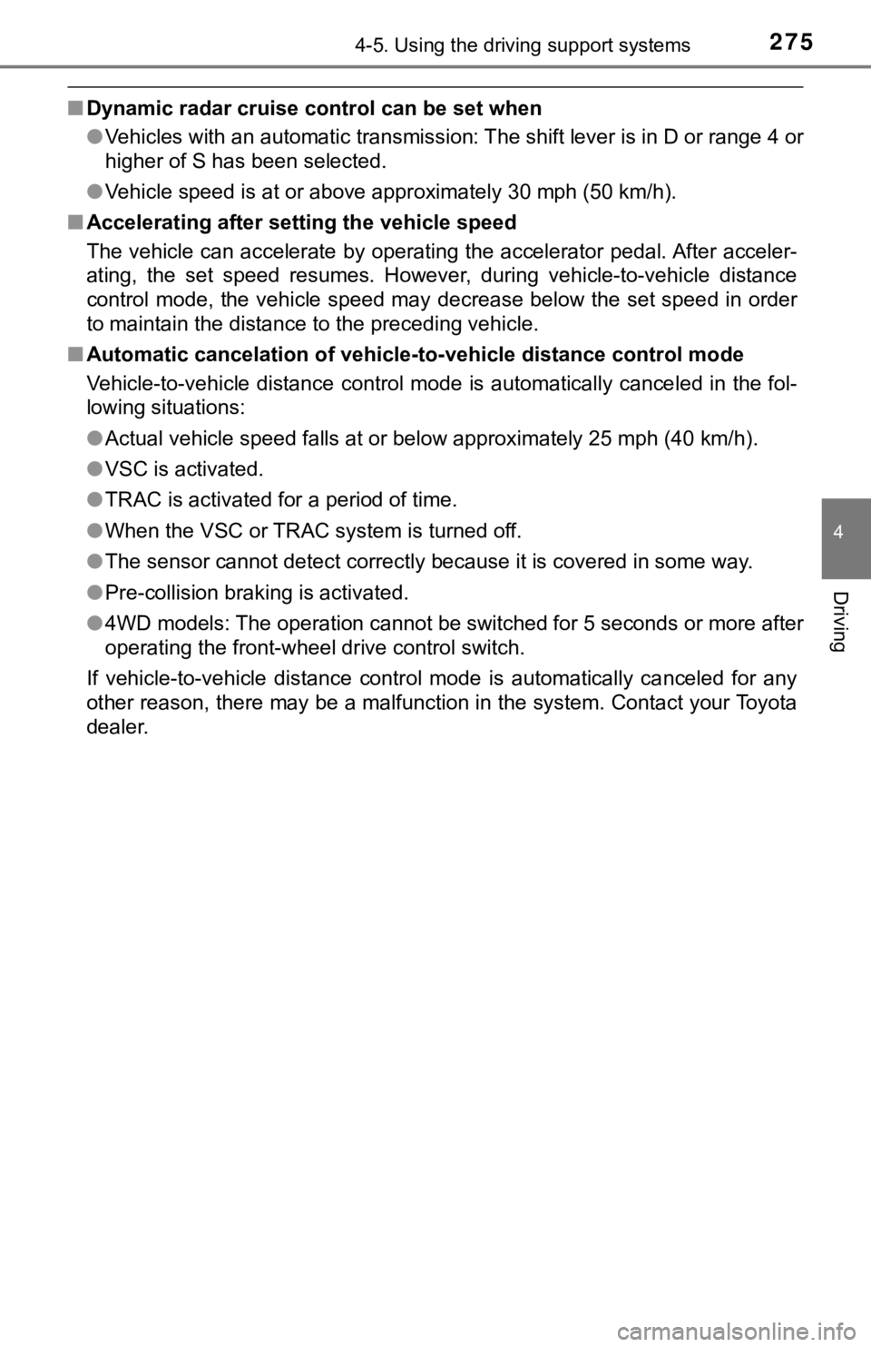TOYOTA TACOMA 2021  Owners Manual (in English) 2754-5. Using the driving support systems
4
Driving
■Dynamic radar cruise control can be set when
●Vehicles with an automatic transmission: The shift lever is in  D or range 4 or
higher of S has b