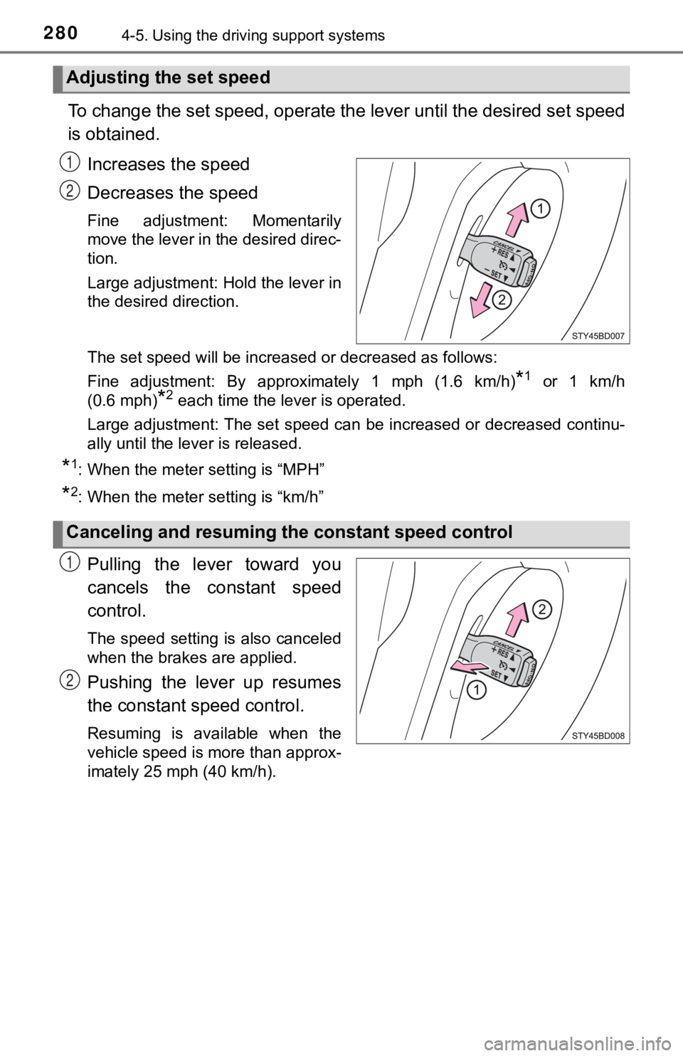 TOYOTA TACOMA 2021  Owners Manual (in English) 2804-5. Using the driving support systems
To change the set speed, operate the lever until the desired se t speed
is obtained.
Increases the speed
Decreases the speed
Fine  adjustment:  Momentarily
mo