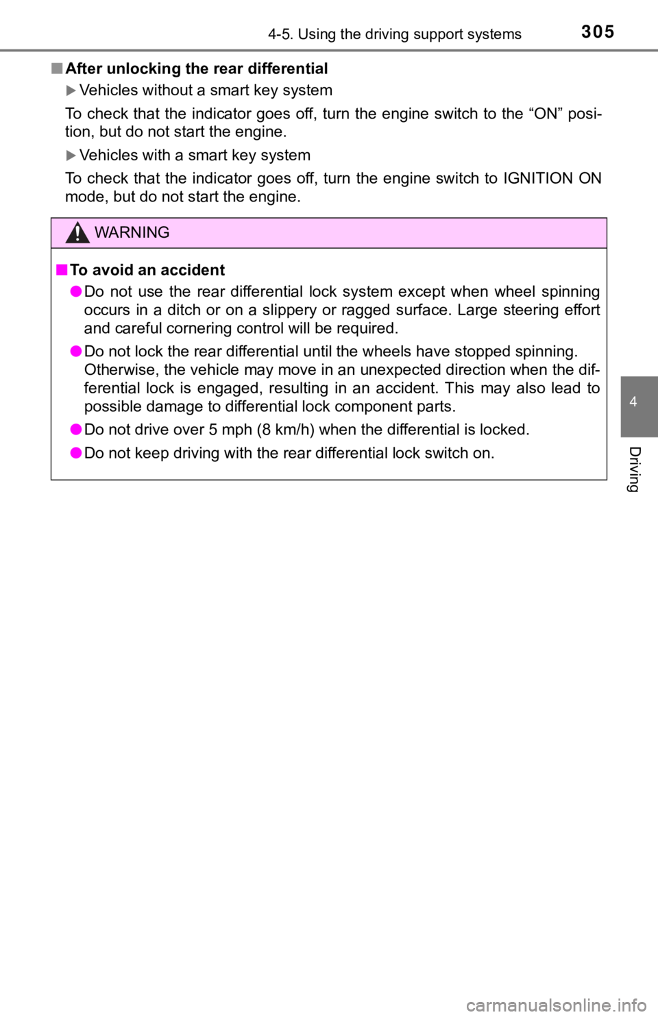 TOYOTA TACOMA 2021  Owners Manual (in English) 3054-5. Using the driving support systems
4
Driving
■After unlocking the rear differential
Vehicles without a smart key system
To  check that  the indicator goes  off, turn the engine  switch  to