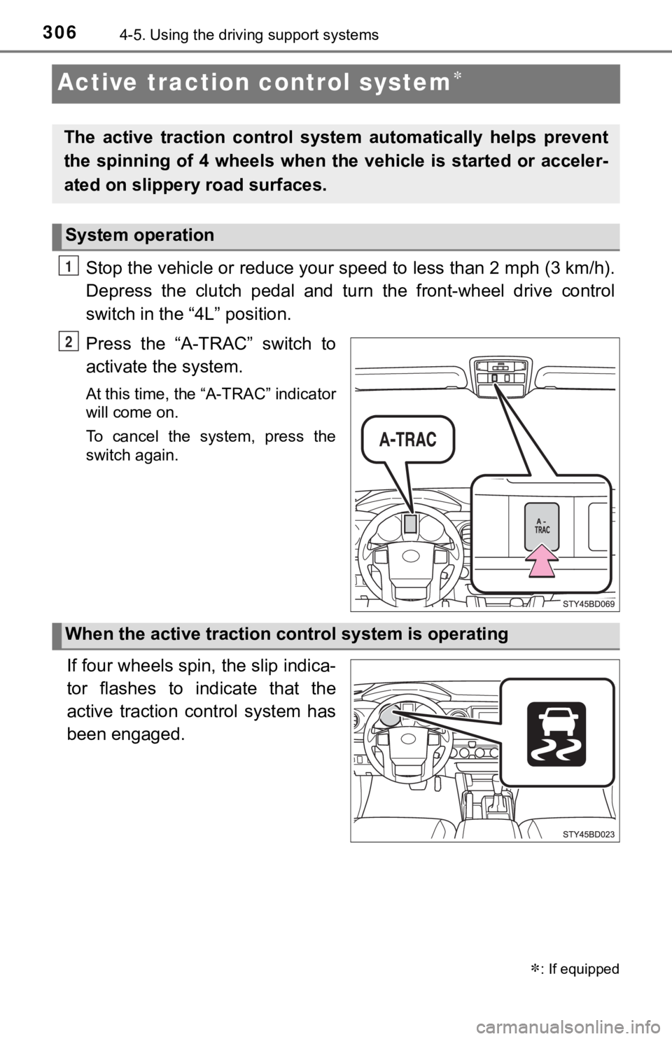 TOYOTA TACOMA 2021  Owners Manual (in English) 3064-5. Using the driving support systems
Active traction control system
Stop the vehicle or reduce your speed to less than 2 mph (3 km/h ).
Depress  the  clutch  pedal  and  turn  the  front-wheel