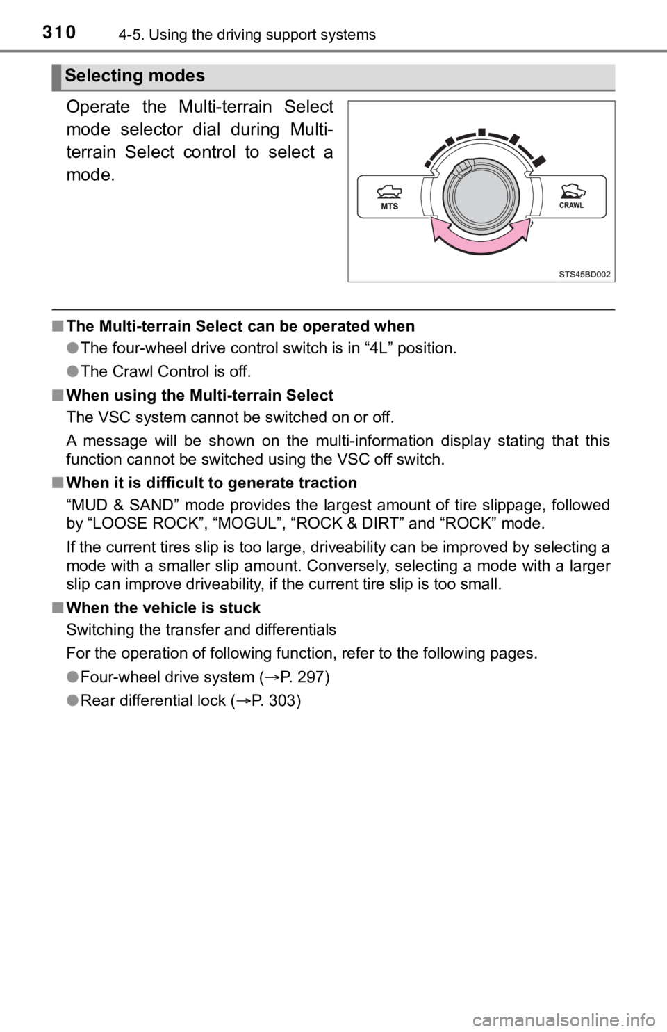 TOYOTA TACOMA 2021  Owners Manual (in English) 3104-5. Using the driving support systems
Operate  the  Multi-terrain  Select
mode  selector  dial  during  Multi-
terrain  Select  control  to  select  a
mode.
■The Multi-terrain Select can be oper