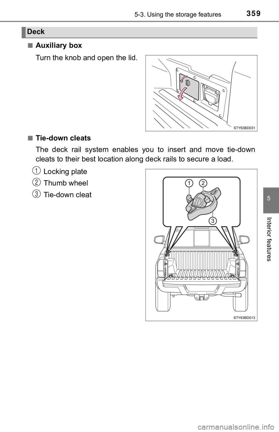 TOYOTA TACOMA 2021  Owners Manual (in English) 3595-3. Using the storage features
5
Interior features
■Auxiliary box
Turn the knob and open the lid.
■Tie-down cleats
The  deck  rail  system  enables  you  to  insert  and  move  tie-down
cleats