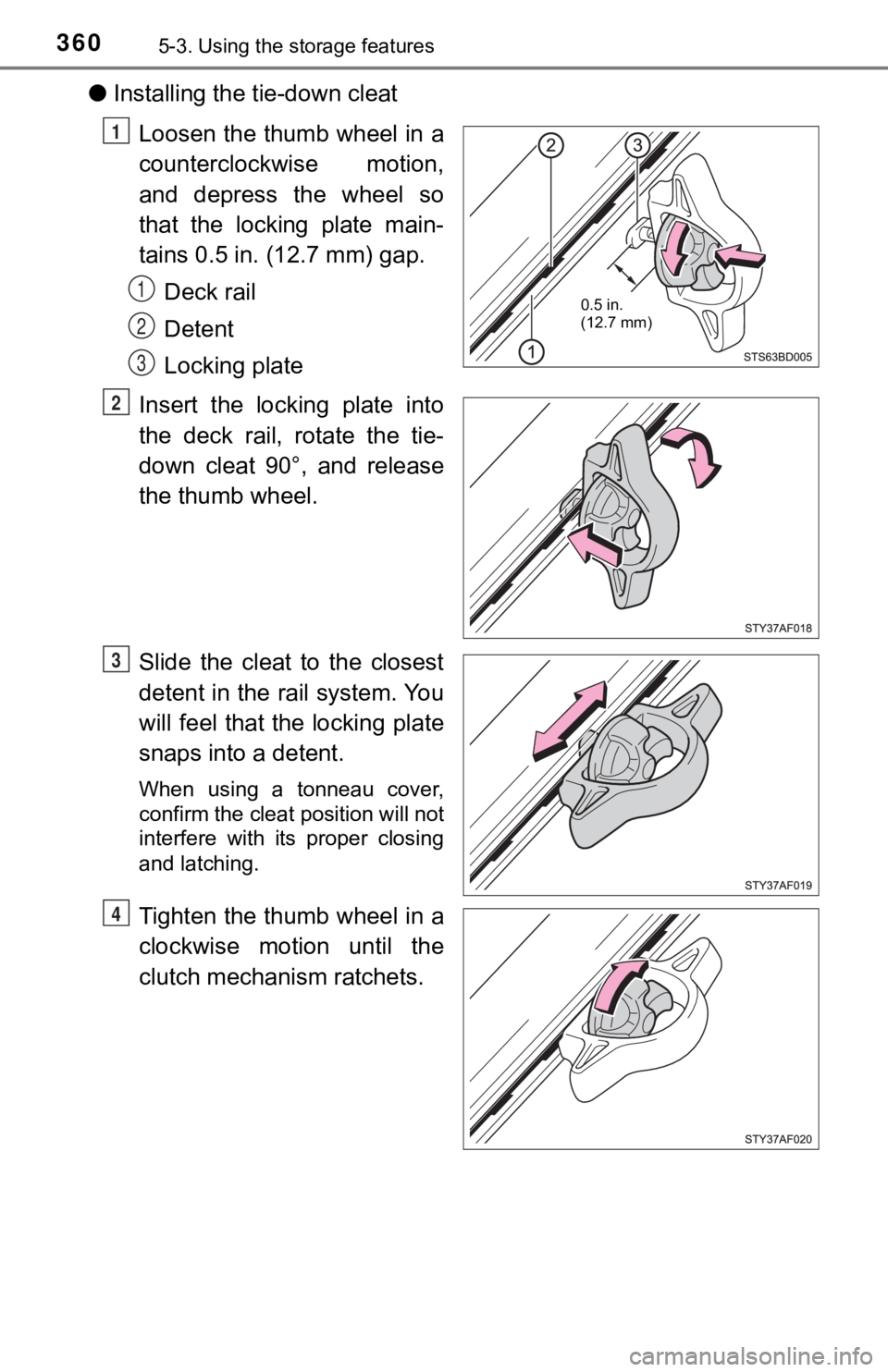 TOYOTA TACOMA 2021  Owners Manual (in English) 3605-3. Using the storage features
●Installing the tie-down cleat
Loosen the thumb wheel in a
counterclockwise  motion,
and  depress  the  wheel  so
that  the  locking  plate  main-
tains 0.5 in. (1