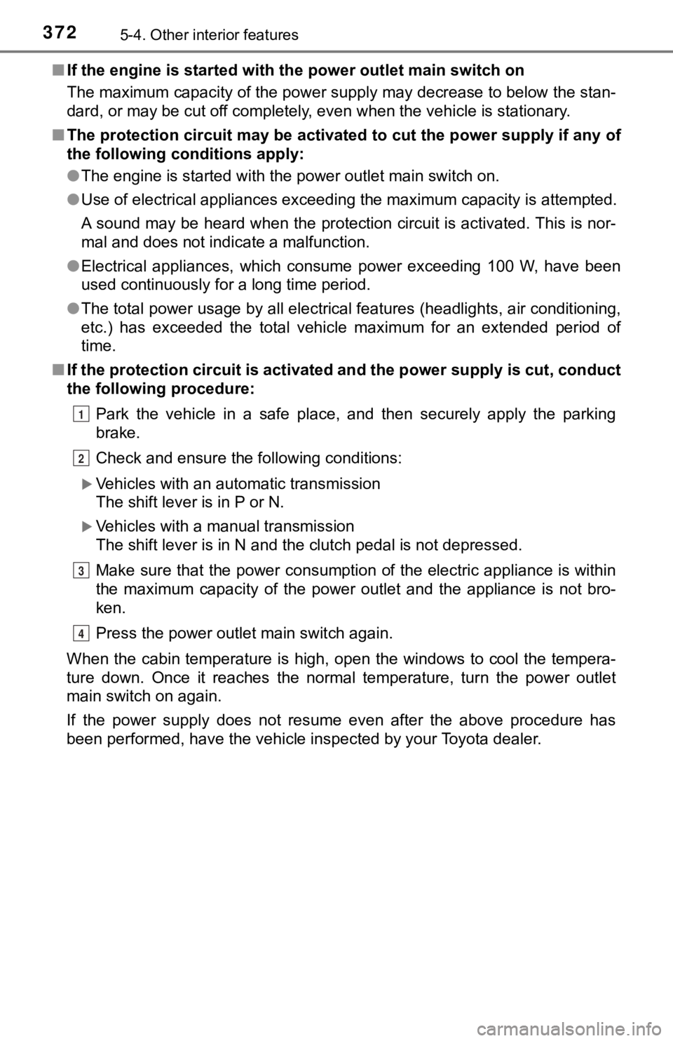 TOYOTA TACOMA 2021  Owners Manual (in English) 3725-4. Other interior features
■If the engine is started with th e power outlet main switch on
The maximum capacity of the power supply may decrease to below  the stan-
dard, or may be cut off comp