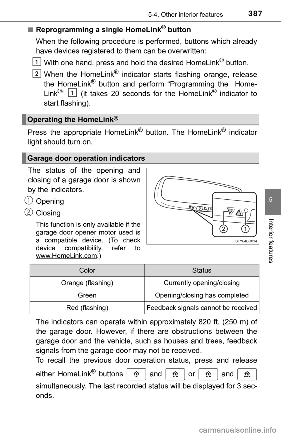 TOYOTA TACOMA 2021  Owners Manual (in English) 3875-4. Other interior features
5
Interior features
■Reprogramming a single HomeLink® button
When  the  following  procedure is  performed,  buttons  which alread y
have devices registered to them 