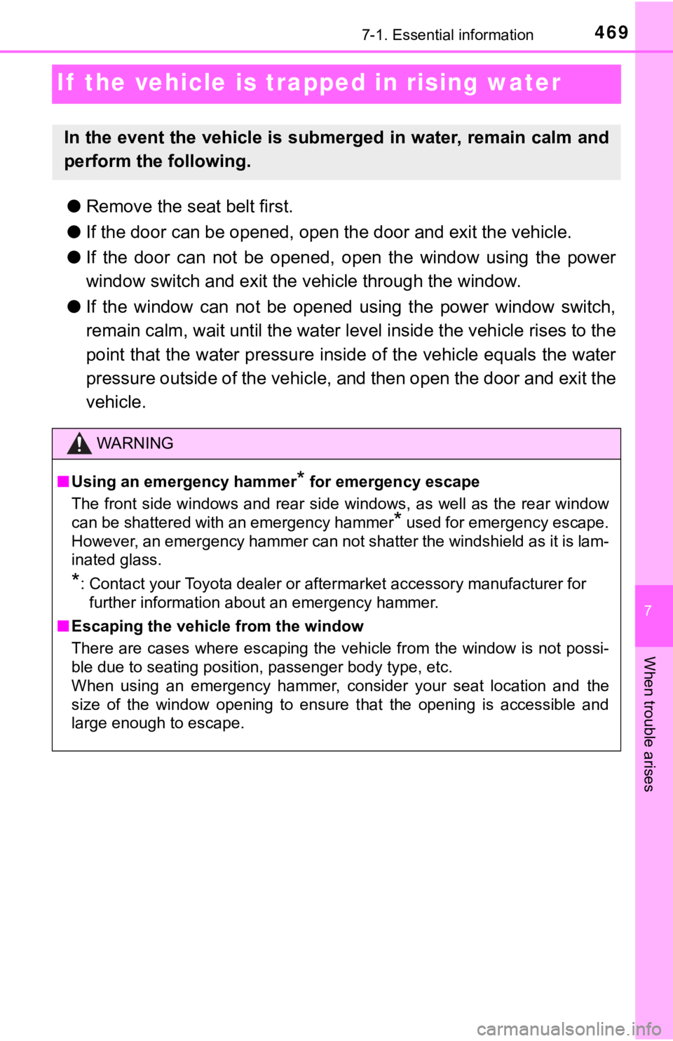 TOYOTA TACOMA 2021  Owners Manual (in English) 469
7
When trouble arises
7-1. Essential information
If  the vehicle is trapped in rising water
●Remove the seat belt first.
● If the door can be opened, open the door and exit the vehicle.
● If