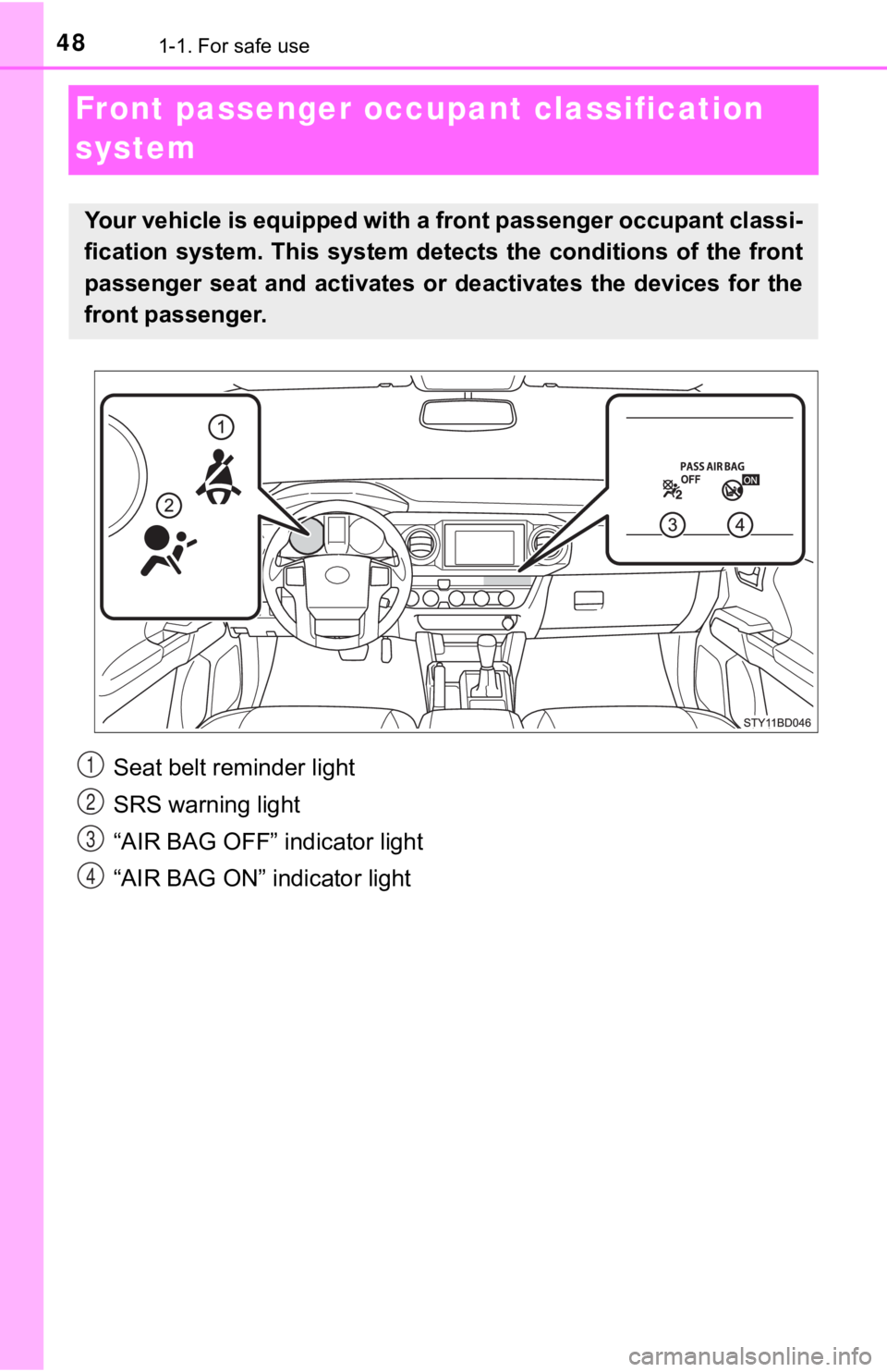 TOYOTA TACOMA 2021 (in English) Service Manual 481-1. For safe use
Front passenger occupant classification
system
Your vehicle is equipped with a front passenger occupant classi -
fication system. This system det ects the conditions of th TOYOTA TACOMA 2021 (in English) Service Manual 481-1. For safe use
Front passenger occupant classification
system
Your vehicle is equipped with a front passenger occupant classi -
fication system. This system det ects the conditions of th