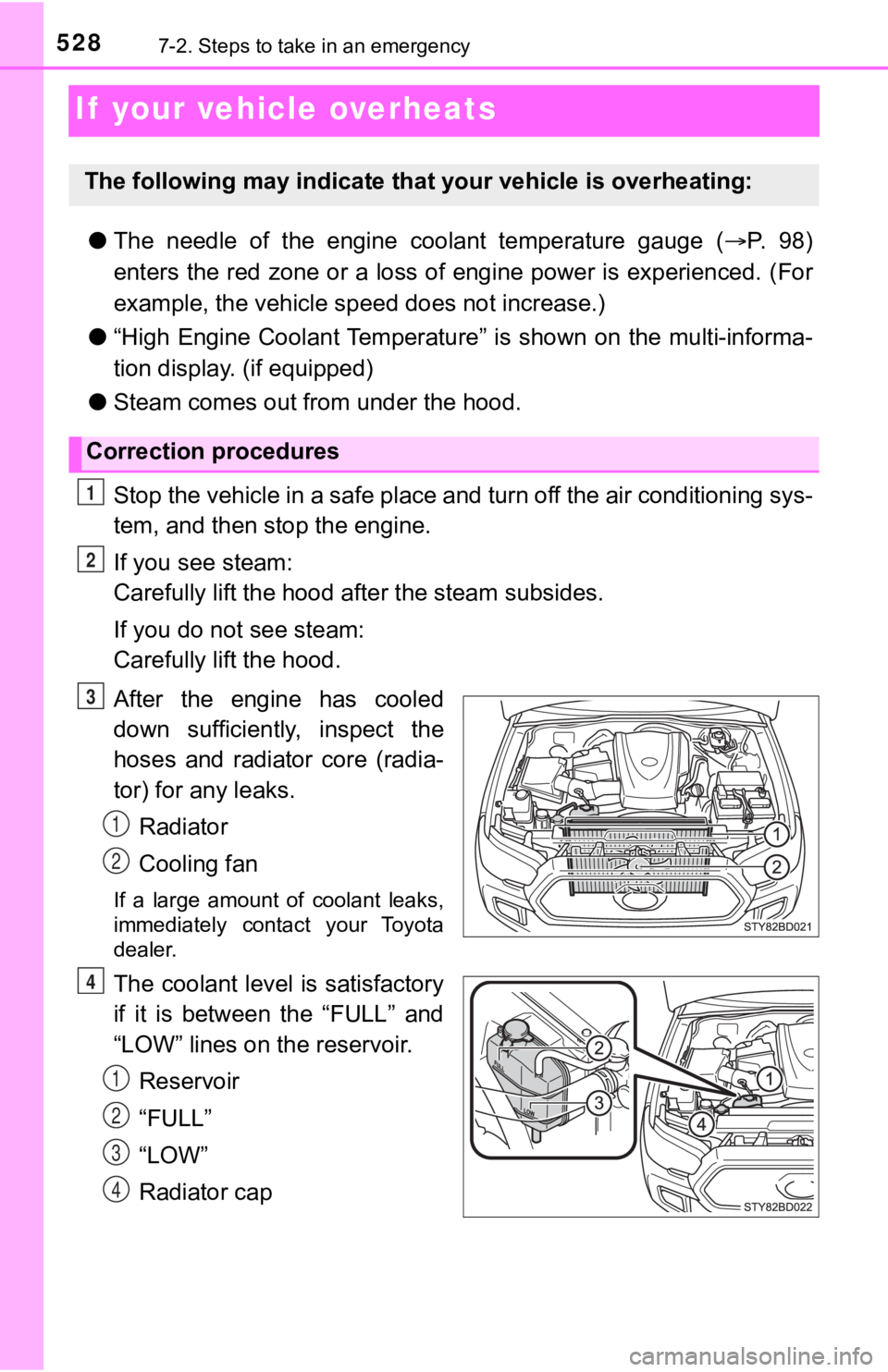 TOYOTA TACOMA 2021 Owners Manual (in English) 5287-2. Steps to take in an emergency
If your vehicle overheats
●The needle of the engine coolant temperature gauge ( P. 9 8 )
enters the red zone or a loss of engine power is experien TOYOTA TACOMA 2021 Owners Manual (in English) 5287-2. Steps to take in an emergency
If your vehicle overheats
●The needle of the engine coolant temperature gauge ( P. 9 8 )
enters the red zone or a loss of engine power is experien