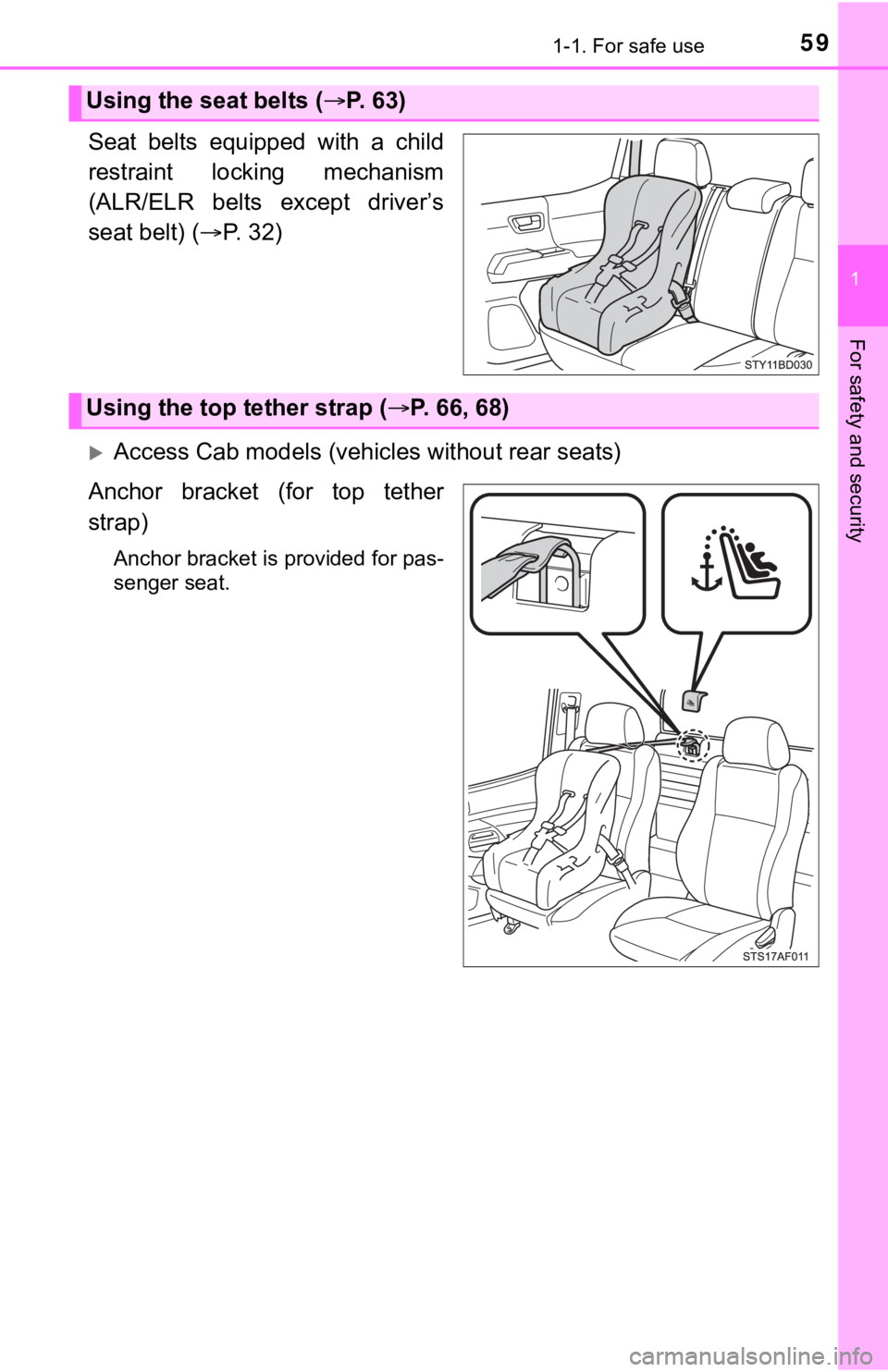 TOYOTA TACOMA 2021 (in English) Workshop Manual 591-1. For safe use
1
For safety and security
Seat belts equipped with a child
restraint locking mechanism
(ALR/ELR belts except driver’s
seat belt) (P. 32)
Access Cab models (vehicl TOYOTA TACOMA 2021 (in English) Workshop Manual 591-1. For safe use
1
For safety and security
Seat belts equipped with a child
restraint locking mechanism
(ALR/ELR belts except driver’s
seat belt) (P. 32)
Access Cab models (vehicl