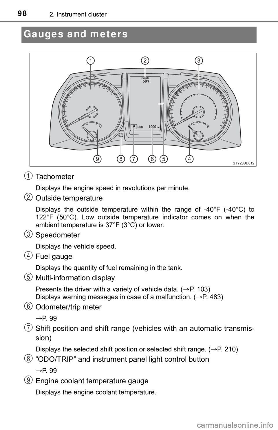 TOYOTA TACOMA 2021 Owners Manual (in English) 982. Instrument cluster
Gauges and meters
Tachometer
Displays the engine speed in revolutions per minute.
Outside temperature
Displays the outside temperature within the range of -40°F (-40 TOYOTA TACOMA 2021 Owners Manual (in English) 982. Instrument cluster
Gauges and meters
Tachometer
Displays the engine speed in revolutions per minute.
Outside temperature
Displays the outside temperature within the range of -40°F (-40