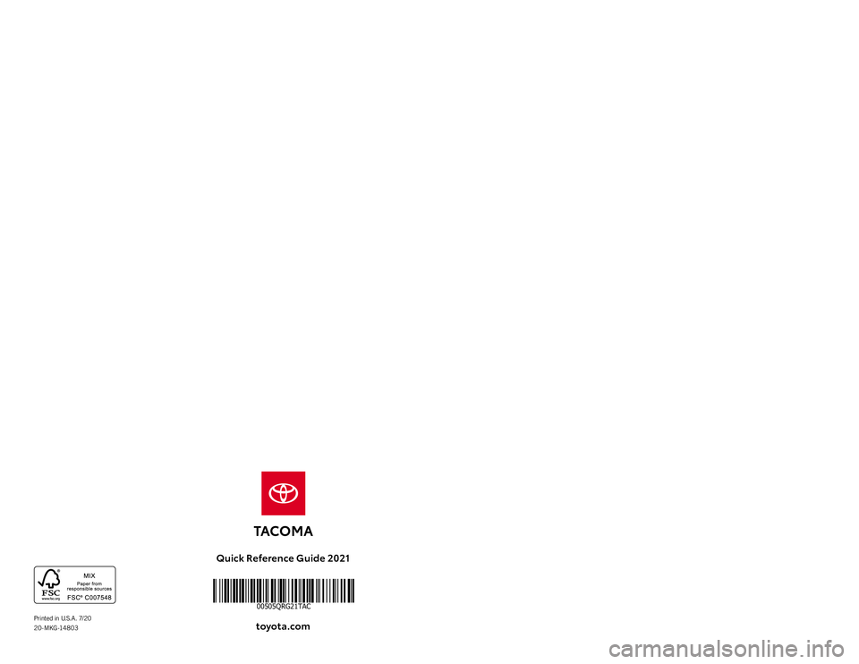TOYOTA TACOMA 2021 (in English) Workshop Manual Quick Reference Guide 2021toyota.com
Printed in U.S.A. 7/20
2 0 - M KG -14 8 0 3
00505QRG21TAC TOYOTA TACOMA 2021 (in English) Workshop Manual Quick Reference Guide 2021toyota.com
Printed in U.S.A. 7/20
2 0 - M KG -14 8 0 3
00505QRG21TAC
