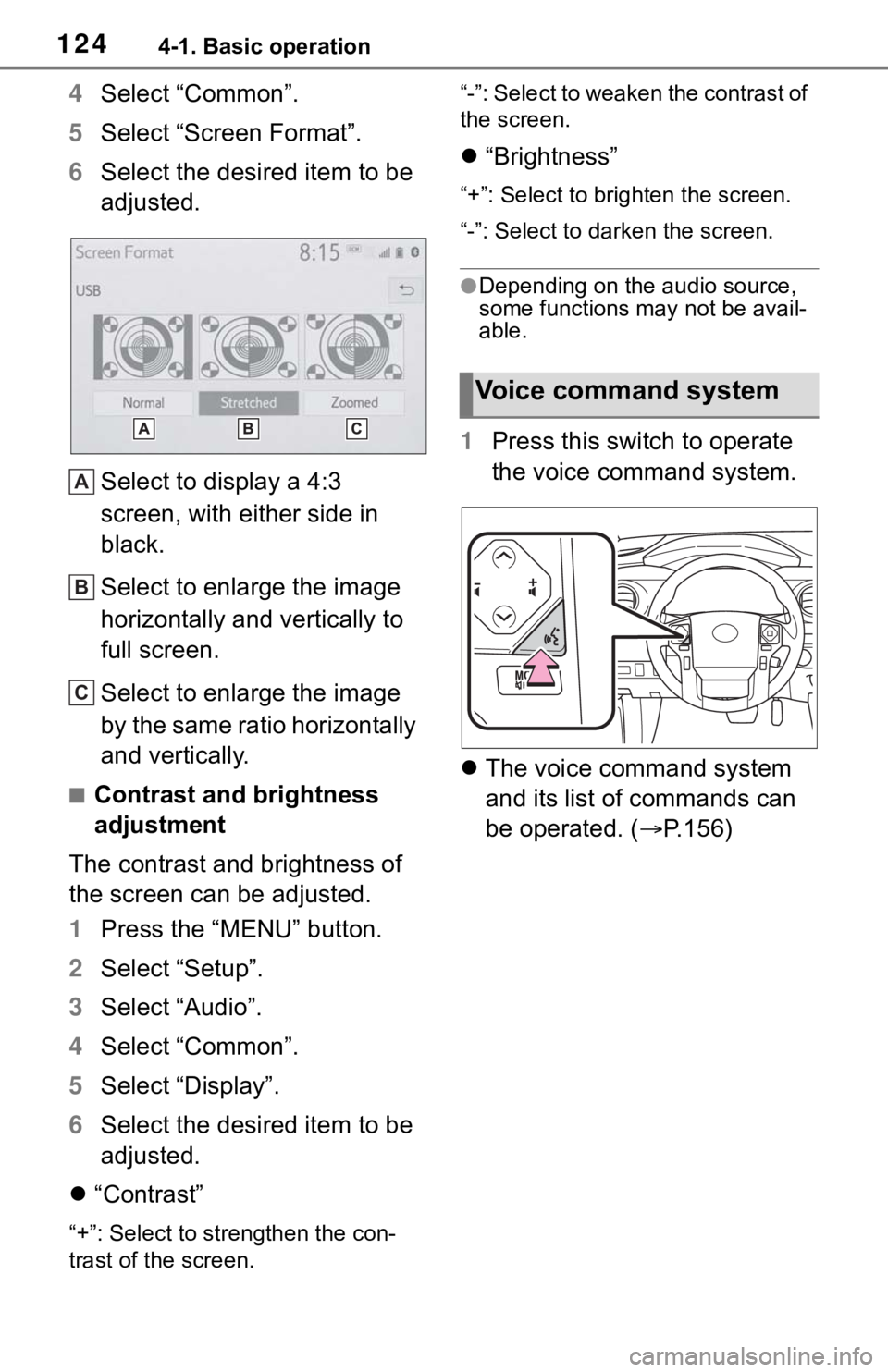 TOYOTA TACOMA 2021  Accessories, Audio & Navigation (in English) 1244-1. Basic operation
4Select “Common”.
5Select “Screen Format”.
6Select the desired item to be 
adjusted.
Select to display a 4:3 
screen, with either side in 
black.
Select to enlarge the 