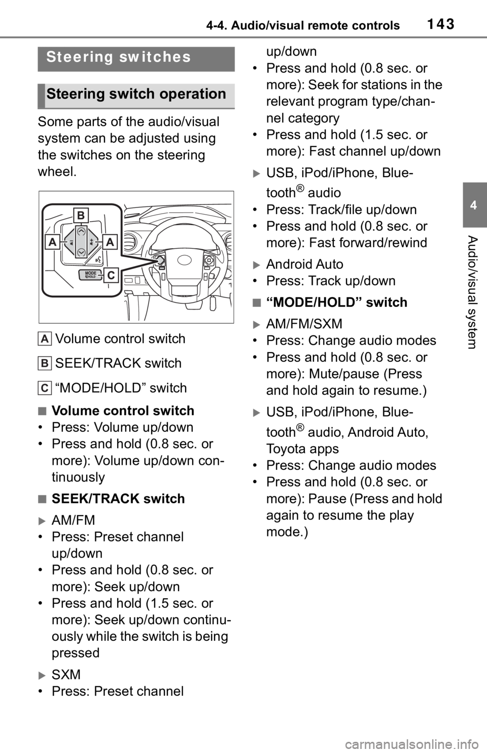 TOYOTA TACOMA 2021  Accessories, Audio & Navigation (in English) 1434-4. Audio/visual remote controls
4
Audio/visual system
4-4.Audio/visual remote controls
Some parts of the audio/visual 
system can be adjusted using 
the switches on the steering 
wheel.
Volume co