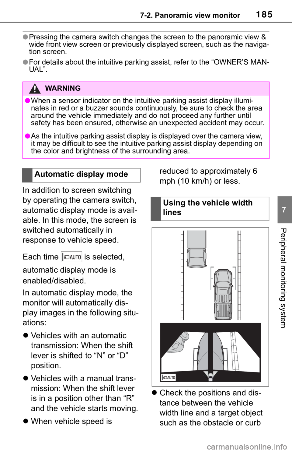 TOYOTA TACOMA 2021  Accessories, Audio & Navigation (in English) 1857-2. Panoramic view monitor
7
Peripheral monitoring system
●Pressing the camera switch changes the screen to the panoramic view & 
wide front view screen or previously displayed screen, such as t