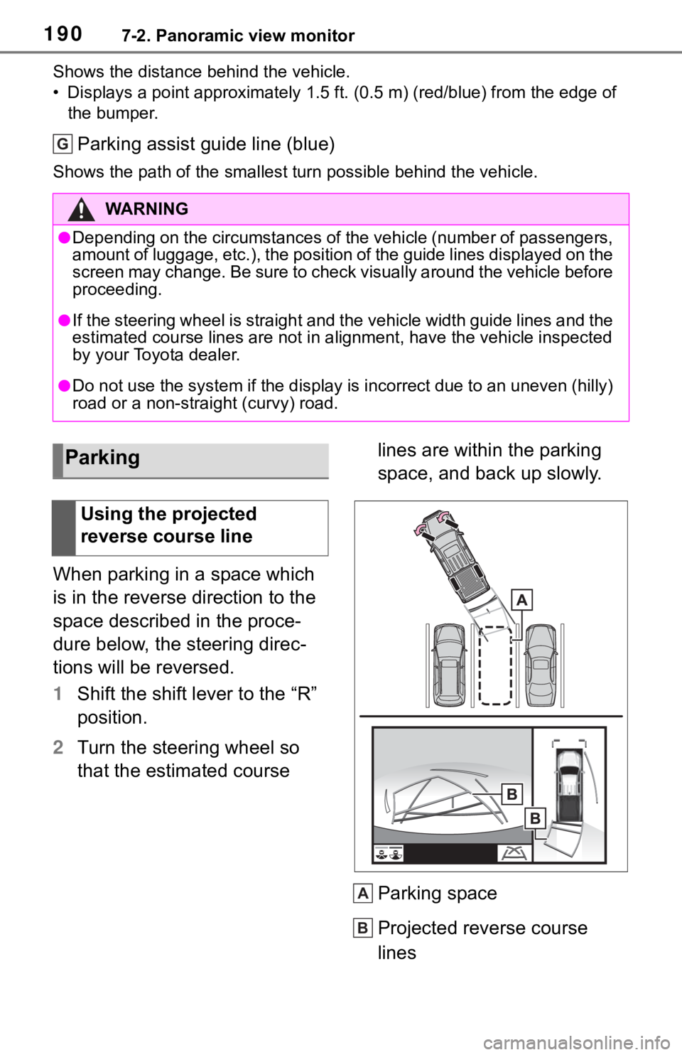TOYOTA TACOMA 2021  Accessories, Audio & Navigation (in English) 1907-2. Panoramic view monitor
Shows the distance behind the vehicle.
• Displays a point approximately 1.5 ft. (0.5 m) (red/blue) from the edge of 
the bumper.
Parking assist guide line (blue)
Shows