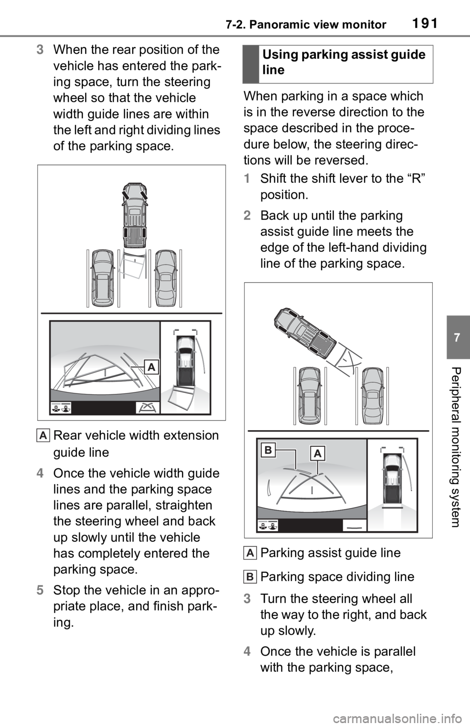 TOYOTA TACOMA 2021  Accessories, Audio & Navigation (in English) 1917-2. Panoramic view monitor
7
Peripheral monitoring system
3When the rear position of the 
vehicle has entered the park-
ing space, turn the steering 
wheel so that the vehicle 
width guide lines a