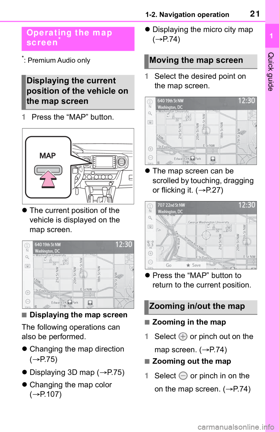 TOYOTA TACOMA 2021 Accessories, Audio & Navigation (in English) 211-2. Navigation operation
1
Quick guide
1-2.Navigation operation
*: Premium Audio only
1Press the “MAP” button.
The current position of the
vehicle is displayed on the
map screen.
■Displa TOYOTA TACOMA 2021 Accessories, Audio & Navigation (in English) 211-2. Navigation operation
1
Quick guide
1-2.Navigation operation
*: Premium Audio only
1Press the “MAP” button.
The current position of the
vehicle is displayed on the
map screen.
■Displa