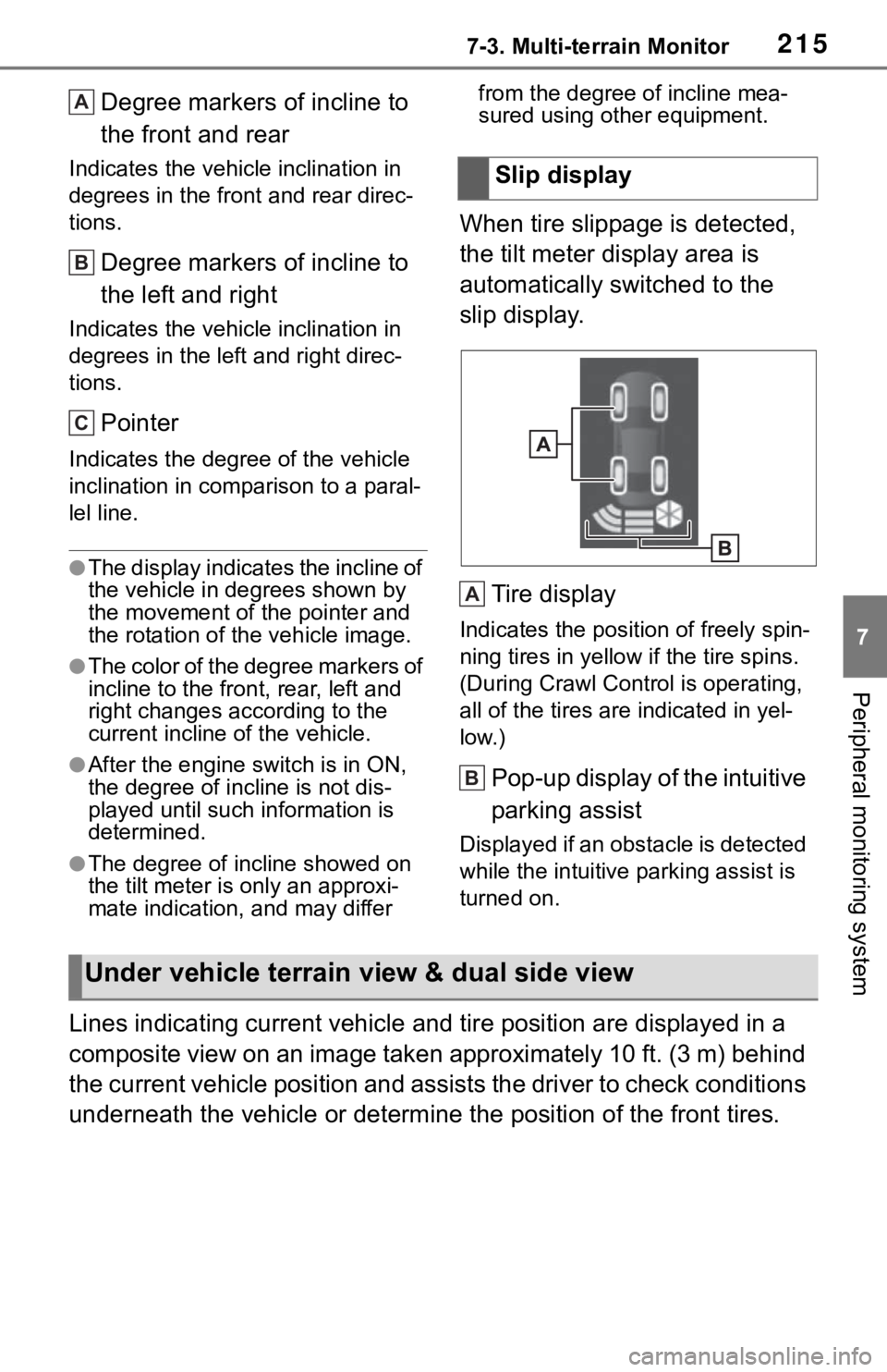TOYOTA TACOMA 2021  Accessories, Audio & Navigation (in English) 2157-3. Multi-terrain Monitor
7
Peripheral monitoring system
Degree markers of incline to 
the front and rear
Indicates the vehicle inclination in 
degrees in the front and rear direc-
tions.
Degree m