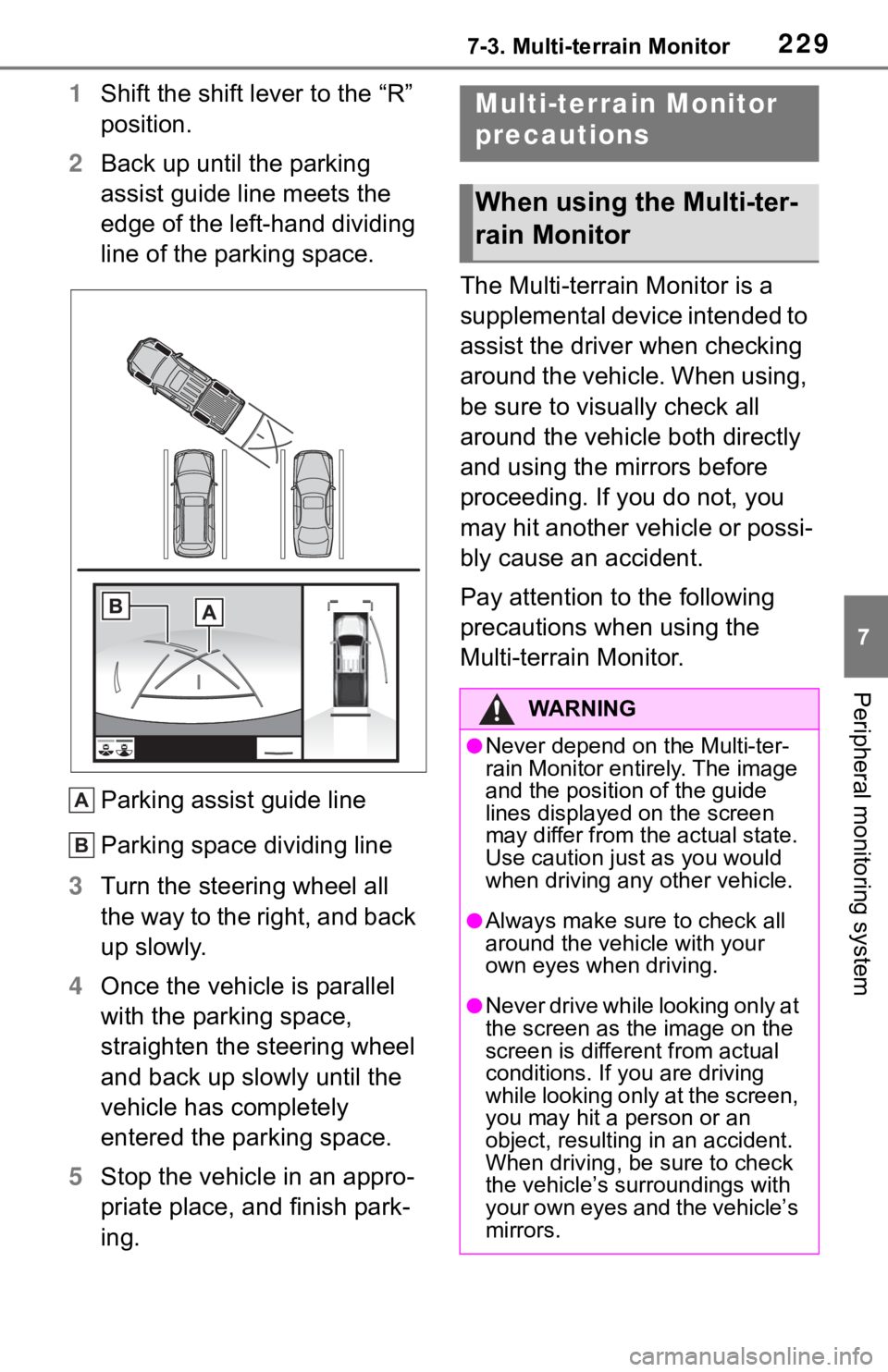 TOYOTA TACOMA 2021  Accessories, Audio & Navigation (in English) 2297-3. Multi-terrain Monitor
7
Peripheral monitoring system
1Shift the shift lever to the “R” 
position.
2Back up until the parking 
assist guide line meets the 
edge of the left-hand dividing 
l