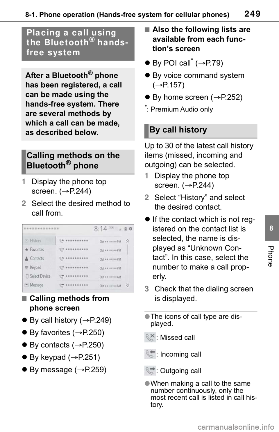 TOYOTA TACOMA 2021  Accessories, Audio & Navigation (in English) 2498-1. Phone operation (Hands-free system for cellular phones)
8
Phone
1Display the phone top 
screen. (P.244)
2Select the desired method to 
call from.
■Calling methods from 
phone screen
By