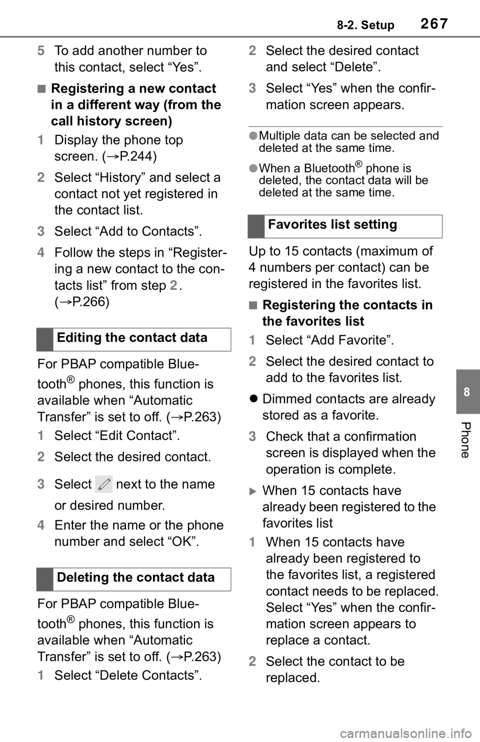 TOYOTA TACOMA 2021  Accessories, Audio & Navigation (in English) 2678-2. Setup
8
Phone
5To add another number to 
this contact, select “Yes”.
■Registering a new contact 
in a different way (from the 
call history screen)
1Display the phone top 
screen. (P.