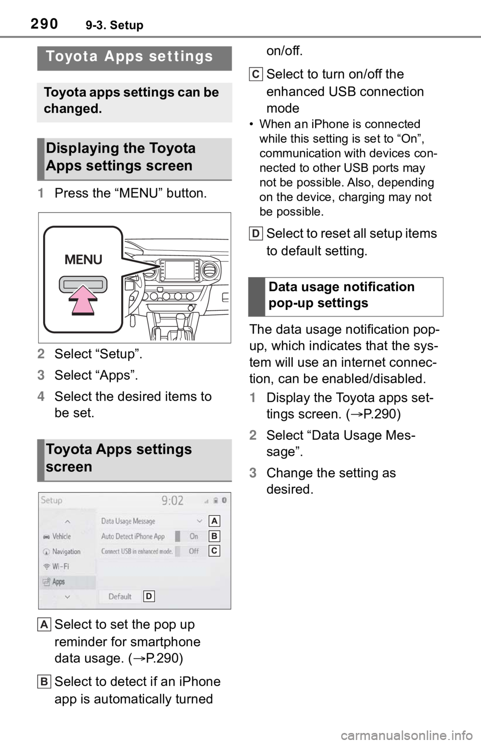 TOYOTA TACOMA 2021  Accessories, Audio & Navigation (in English) 2909-3. Setup
9-3.Setup
1Press the “MENU” button.
2Select “Setup”.
3Select “Apps”.
4Select the desired items to 
be set.
Select to set the pop up 
reminder for smartphone 
data usage. (