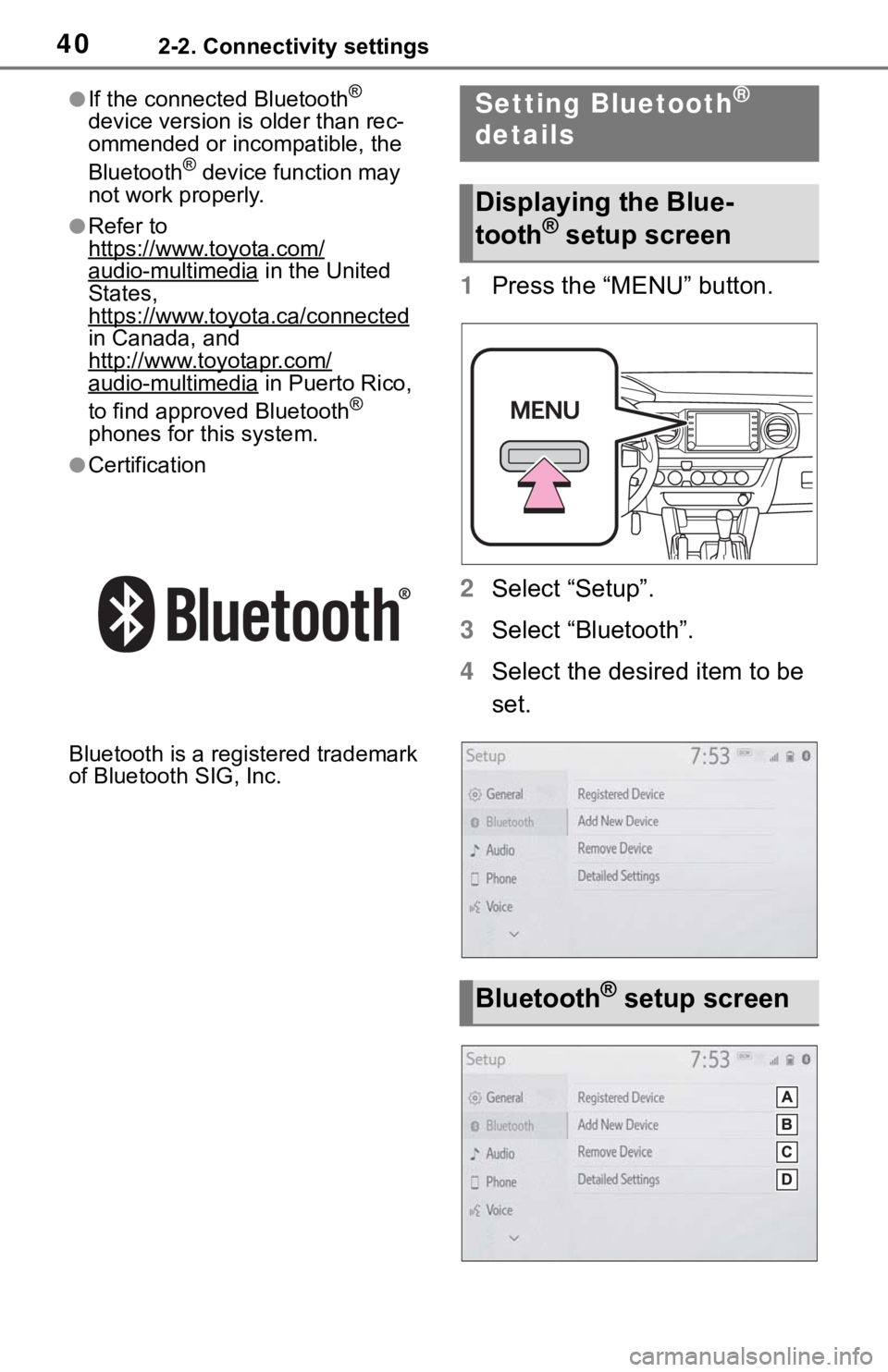 TOYOTA TACOMA 2021  Accessories, Audio & Navigation (in English) 402-2. Connectivity settings
●If the connected Bluetooth® 
device version is older than rec-
ommended or incompatible, the 
Bluetooth
® device function may 
not work properly.
●Refer to 
https:/