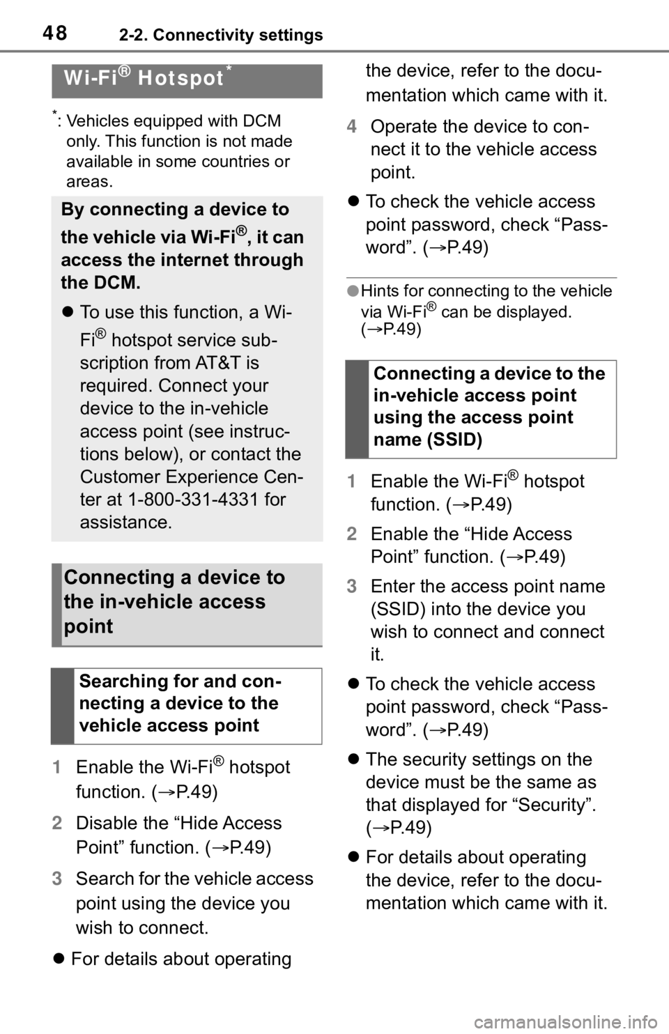 TOYOTA TACOMA 2021  Accessories, Audio & Navigation (in English) 482-2. Connectivity settings
*: Vehicles equipped with DCM 
only. This function is not made 
available in some countries or 
areas.
1Enable the Wi-Fi® hotspot 
function. (P. 4 9 )
2Disable the “