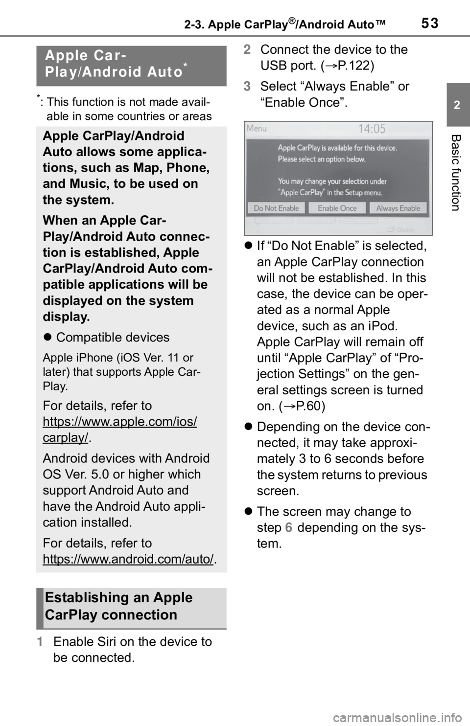TOYOTA TACOMA 2021  Accessories, Audio & Navigation (in English) 532-3. Apple CarPlay®/Android Auto™
2
Basic function
2-3.Apple CarPlay®/Android Auto™
*: This function is not made avail-
able in some countries or areas
1Enable Siri on the device to 
be connec
