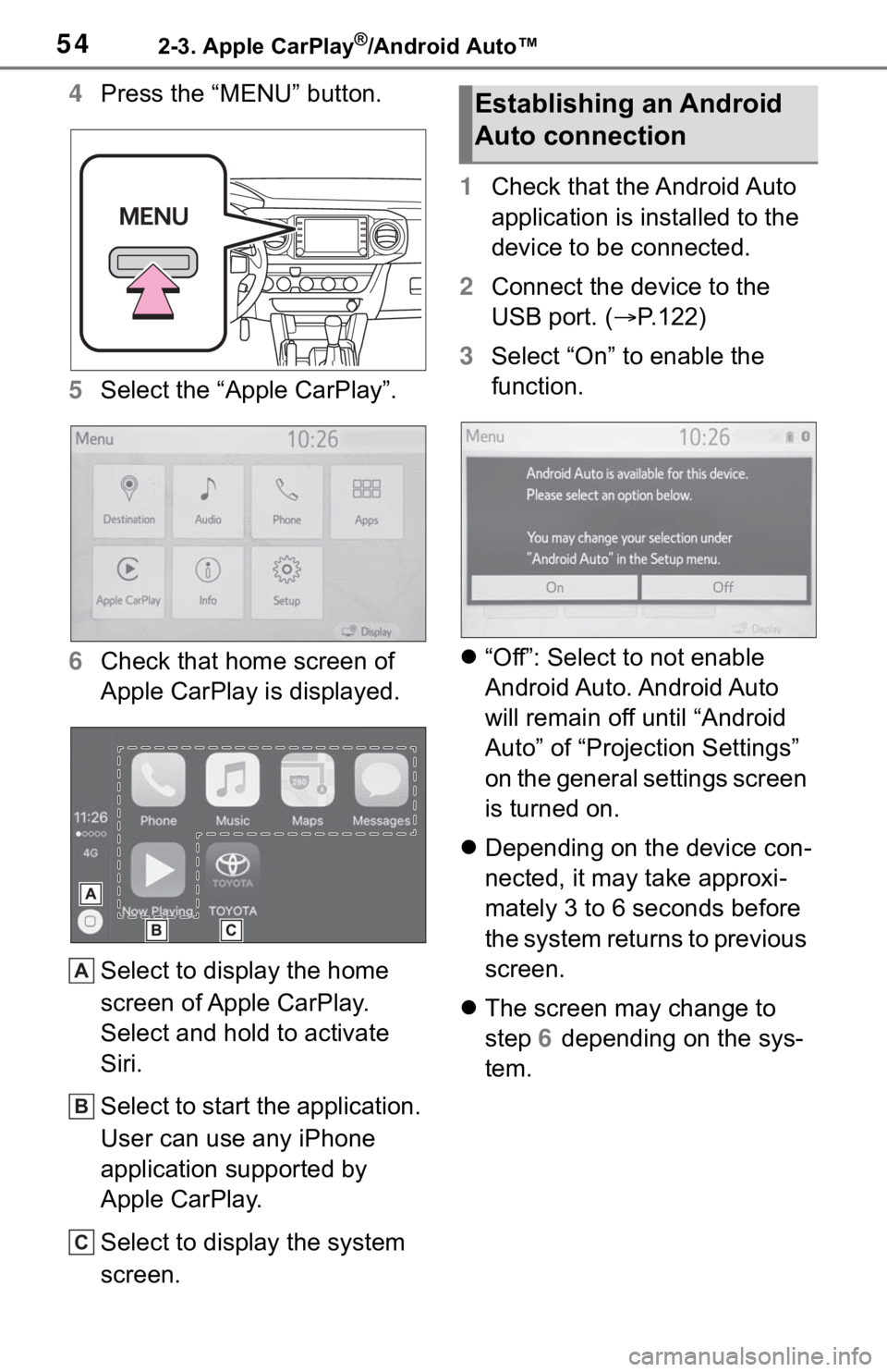 TOYOTA TACOMA 2021  Accessories, Audio & Navigation (in English) 542-3. Apple CarPlay®/Android Auto™
4Press the “MENU” button.
5Select the “Apple CarPlay”.
6Check that home screen of 
Apple CarPlay is displayed.
Select to display the home 
screen of Appl