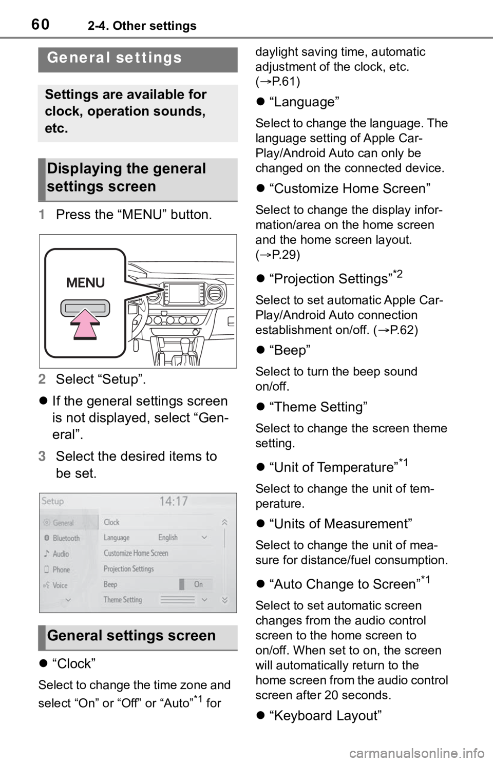 TOYOTA TACOMA 2021  Accessories, Audio & Navigation (in English) 602-4. Other settings
2-4.Other settings
1Press the “MENU” button.
2Select “Setup”.
If the general settings screen 
is not displayed, select “Gen-
eral”.
3Select the desired items to 
b
