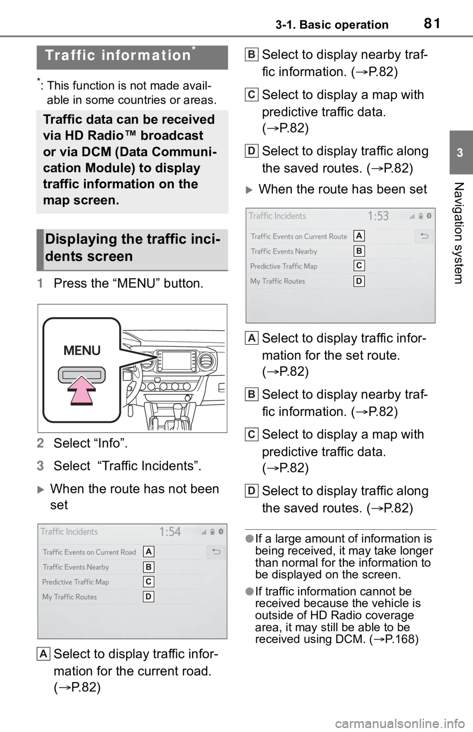 TOYOTA TACOMA 2021 Accessories, Audio & Navigation (in English) 813-1. Basic operation
3
Navigation system
*: This function is not made avail-
able in some countries or areas.
1Press the “MENU” button.
2Select “Info”.
3Select “Traffic Incidents”.
W TOYOTA TACOMA 2021 Accessories, Audio & Navigation (in English) 813-1. Basic operation
3
Navigation system
*: This function is not made avail-
able in some countries or areas.
1Press the “MENU” button.
2Select “Info”.
3Select “Traffic Incidents”.
W