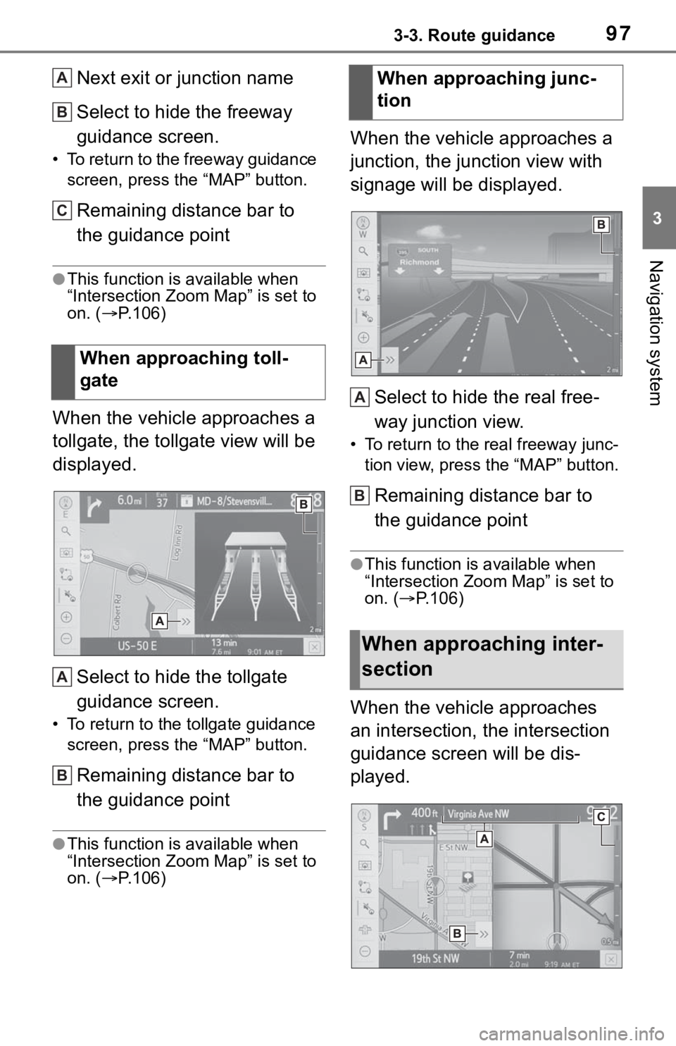 TOYOTA TACOMA 2021  Accessories, Audio & Navigation (in English) 973-3. Route guidance
3
Navigation system
Next exit or junction name
Select to hide the freeway 
guidance screen.
• To return to the freeway guidance 
screen, press the “MAP” button.
Remaining d