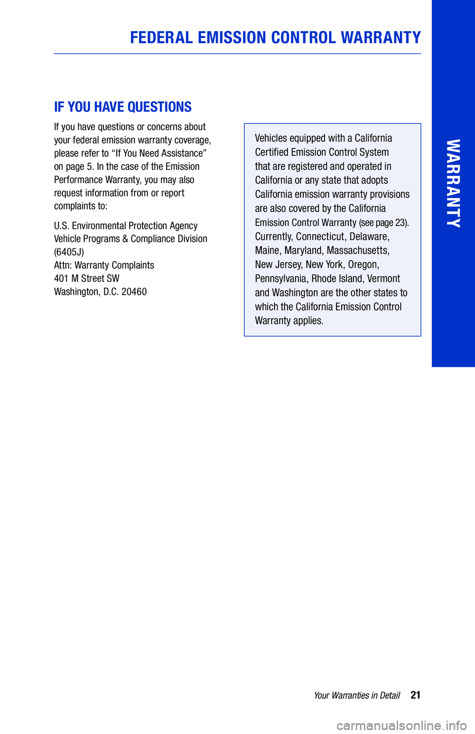 TOYOTA TACOMA 2021 Warranties & Maintenance Guides (in English) 21Your Warranties in Detail
WARRANTY
IF YOU HAVE QUESTIONS
If you have questions or concerns about
your federal emission warranty coverage,
please refer to “If You Need Assistance”
on page 5. TOYOTA TACOMA 2021 Warranties & Maintenance Guides (in English) 21Your Warranties in Detail
WARRANTY
IF YOU HAVE QUESTIONS
If you have questions or concerns about
your federal emission warranty coverage,
please refer to “If You Need Assistance”
on page 5.