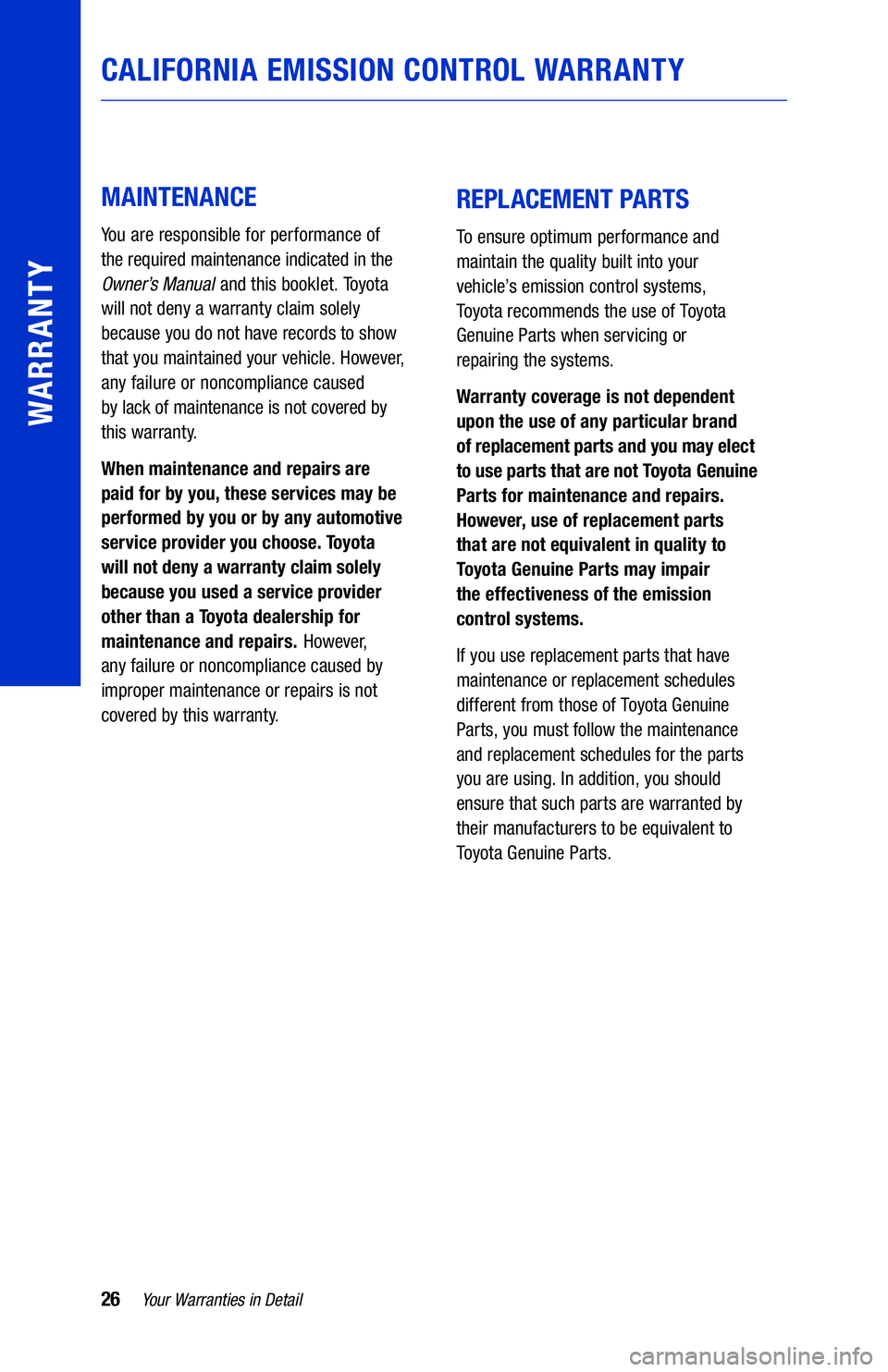 TOYOTA TACOMA 2021  Warranties & Maintenance Guides (in English) 26Your Warranties in Detail
WARRANTY
MAINTENANCE
You are responsible for performance of  
the required maintenance indicated in the  
Owner ’s Manual  and this booklet. Toyota  
will not deny a warr