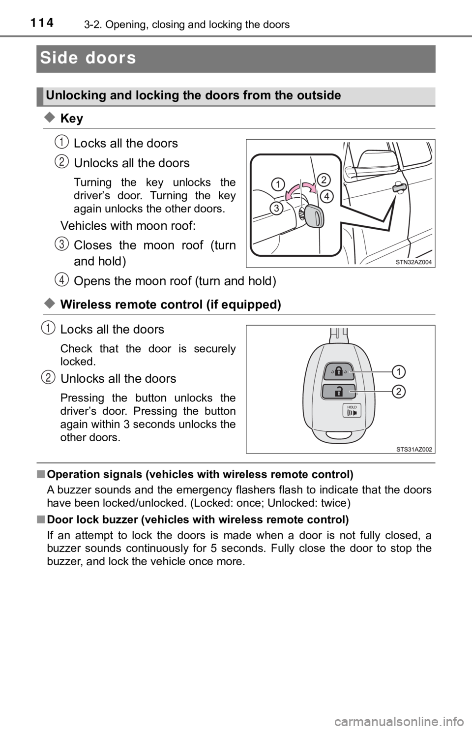 TOYOTA TUNDRA 2018  Owners Manual (in English) 1143-2. Opening, closing and locking the doors
Side doors
◆KeyLocks all the doors
Unlocks all the doors
Turning  the  key  unlocks  the
driver’s  door.  Turning  the  key
again unlocks the other d